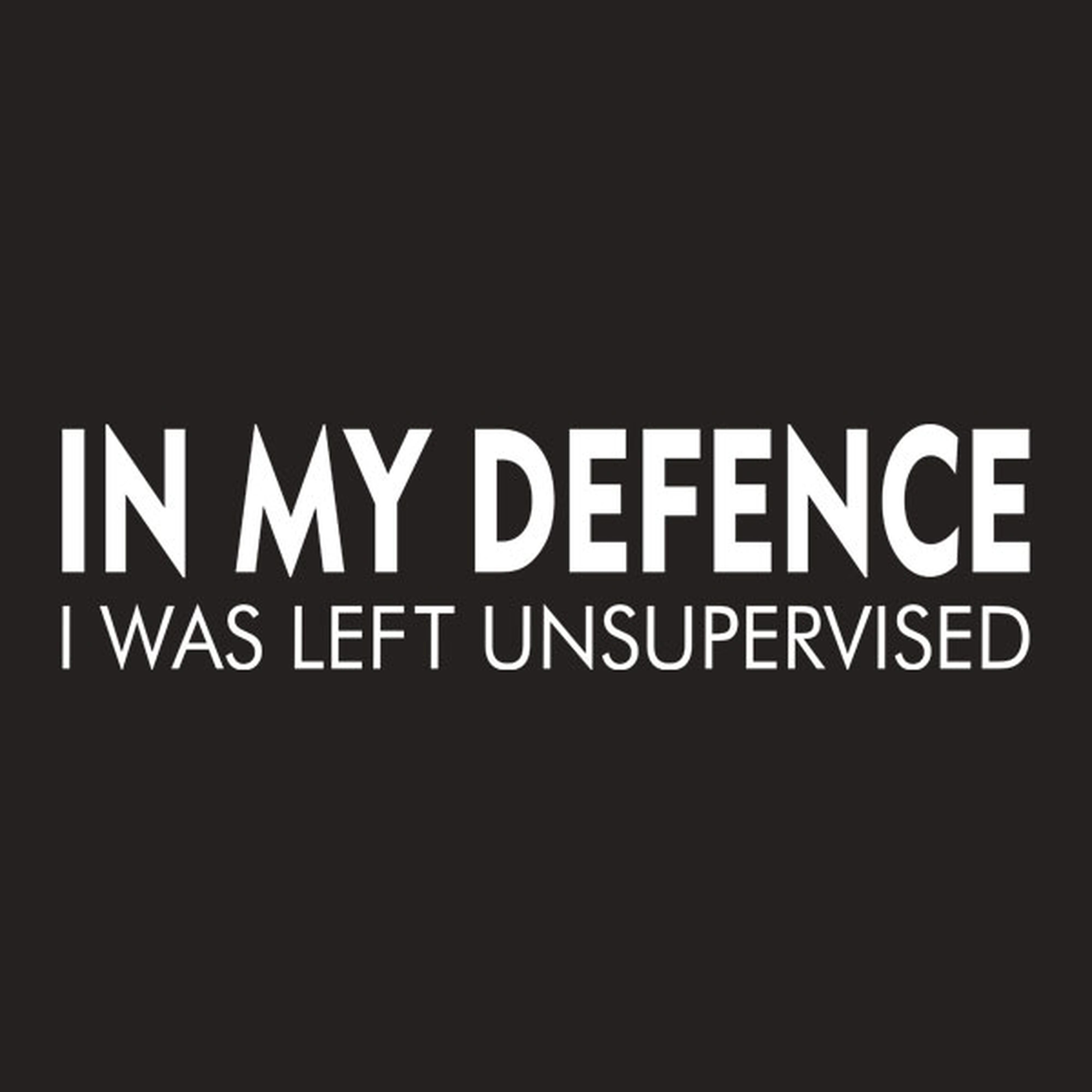 In my defence - I was left unsupervised - T-shirt