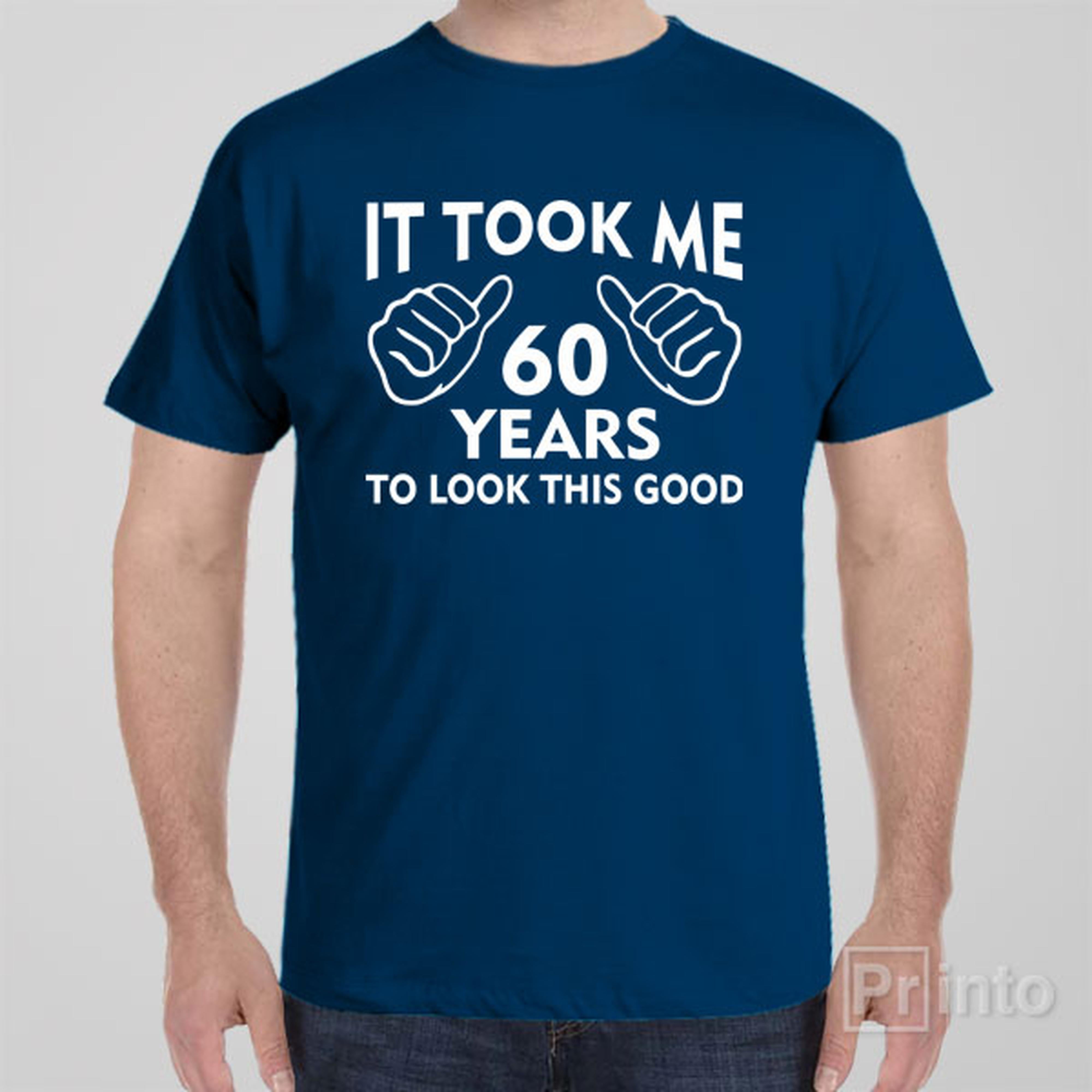 it-took-me-60-years-to-look-this-good-t-shirt