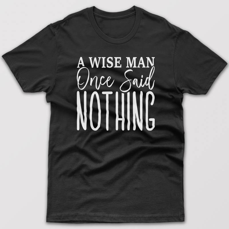 wise-man-once-said-nothing-t-shirt