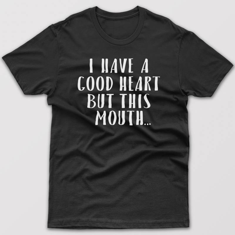 I have good heart but this mouth - T-shirt