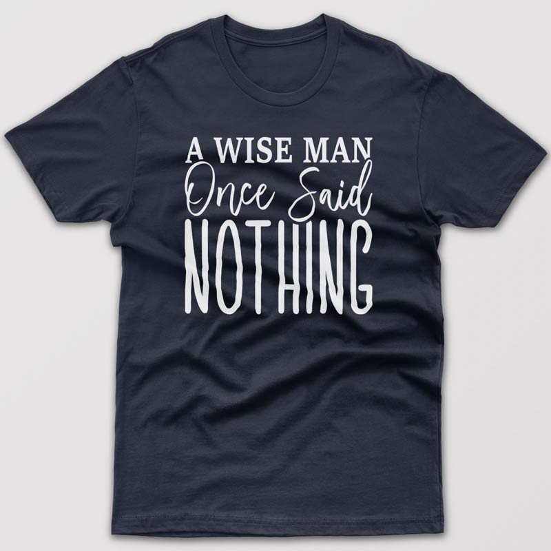 A wise mane once said Nothing - T-shirt