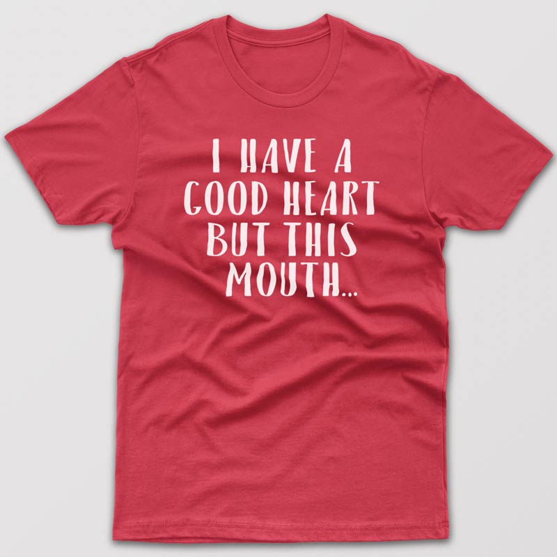 i-have-good-heart-but-this-mouth-t-shirt