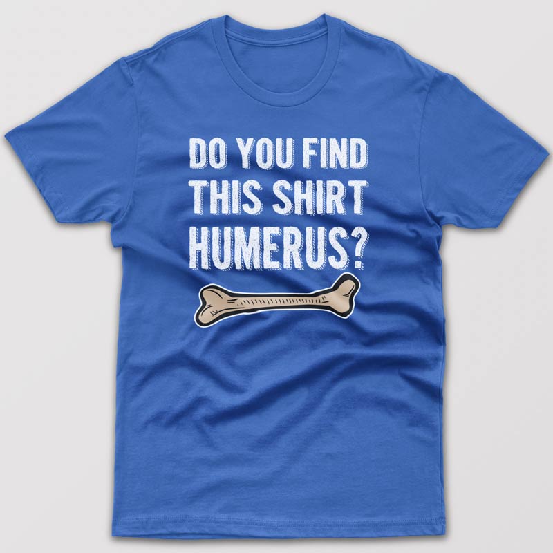 Do-you-find-this-shirt-humerus-t-shirt
