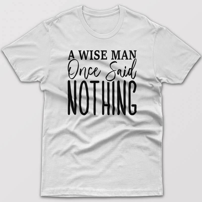 A wise mane once said Nothing - T-shirt