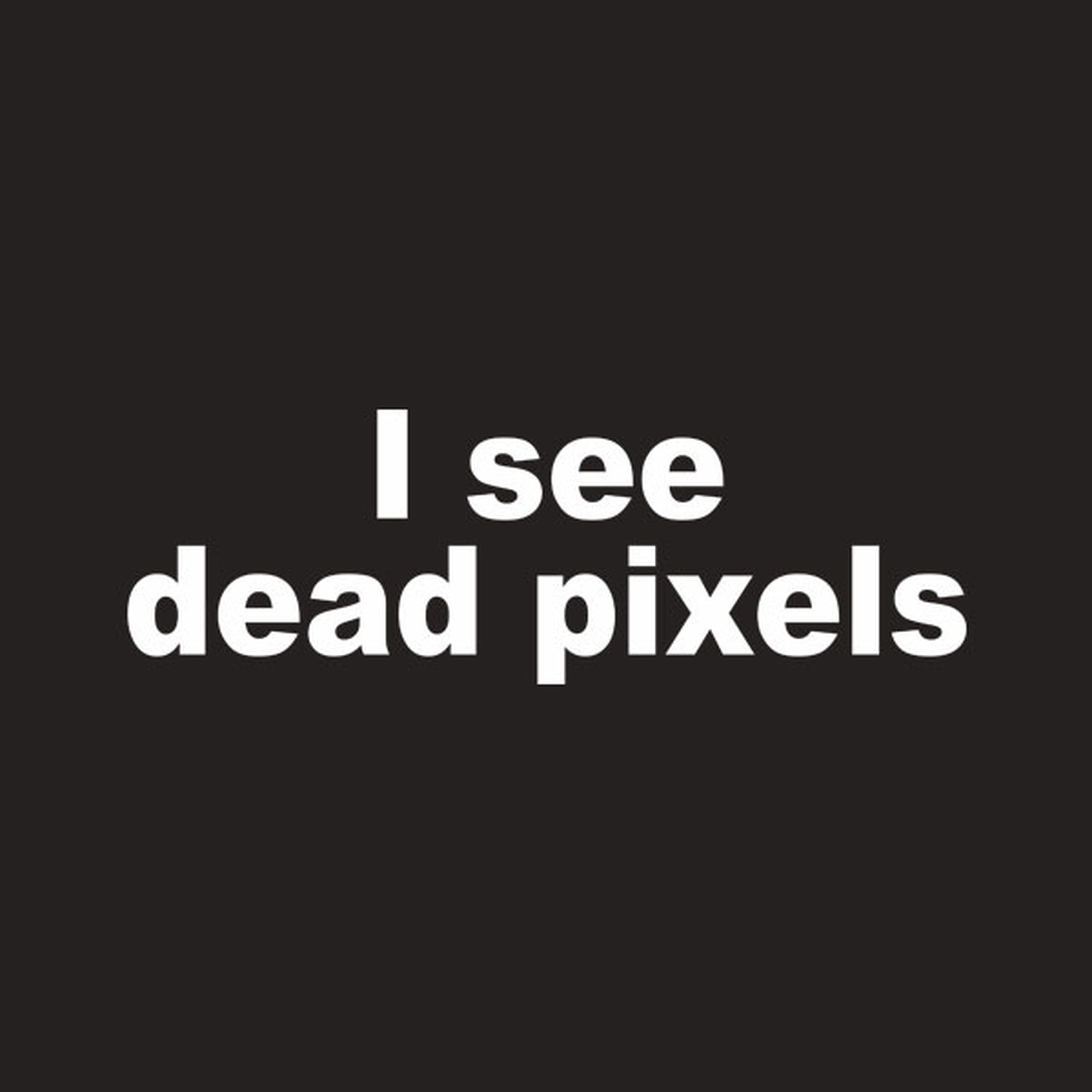 I see dead pixels - T-shirt