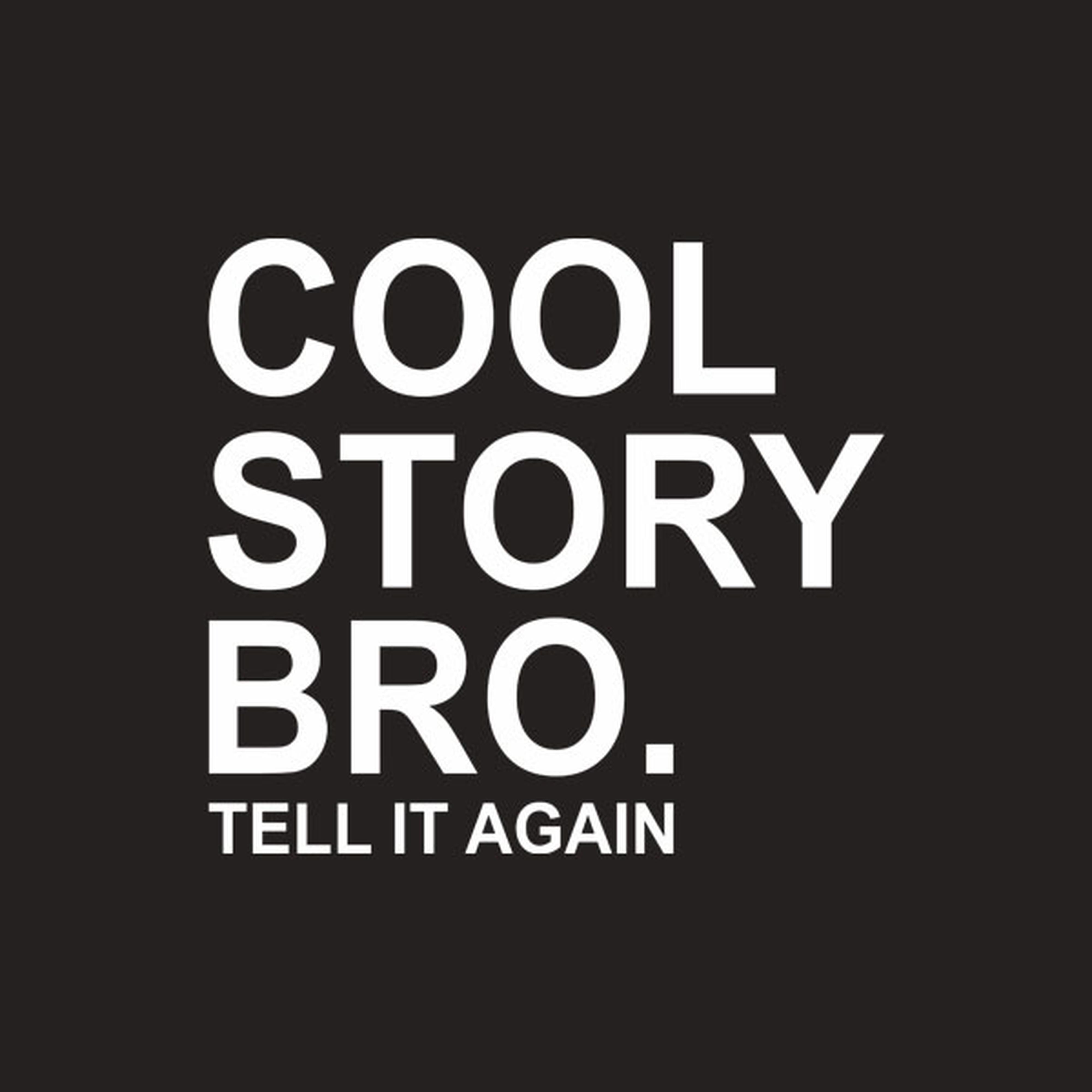 Cool story bro. Tell it again - T-shirt