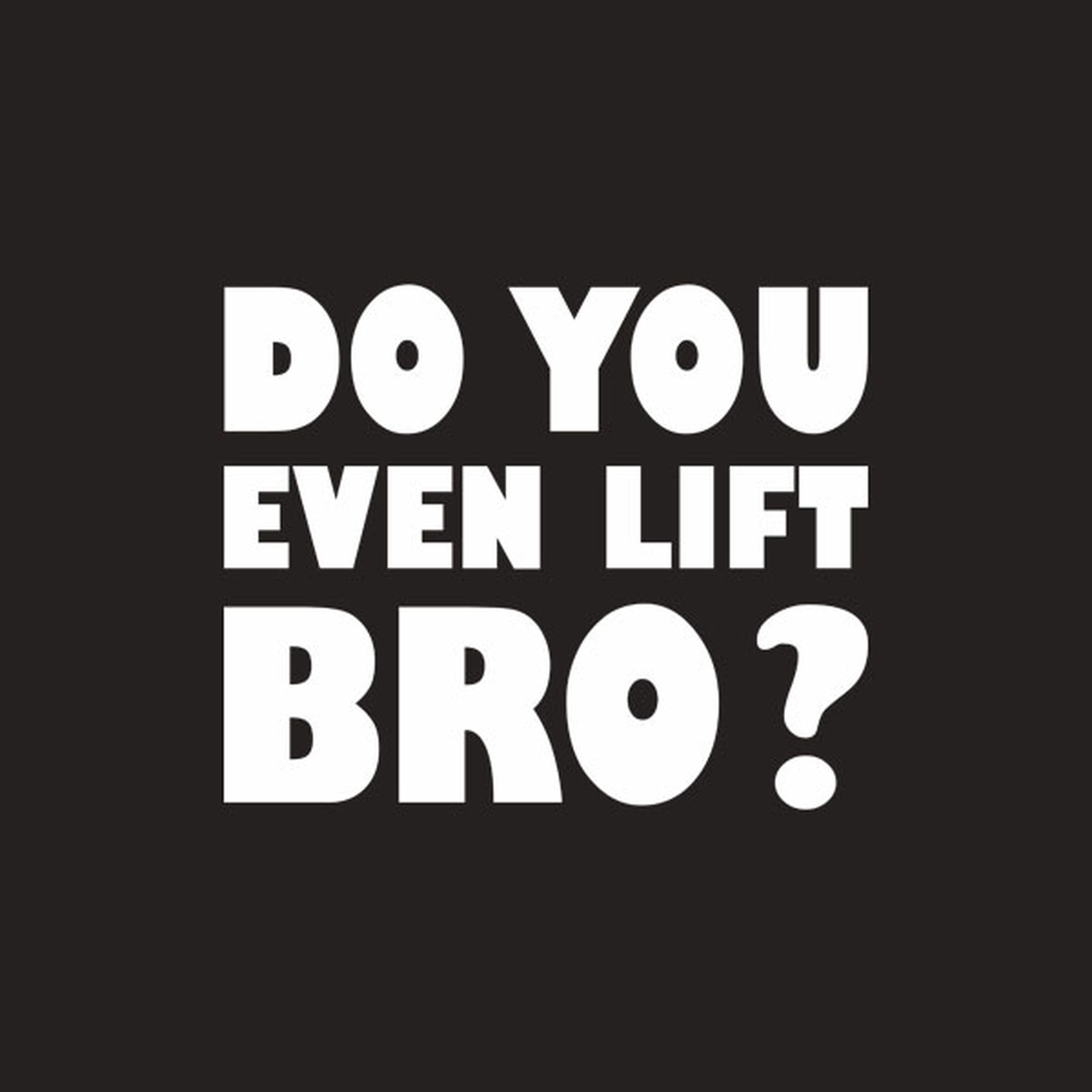 Do you even lift bro? - T-shirt