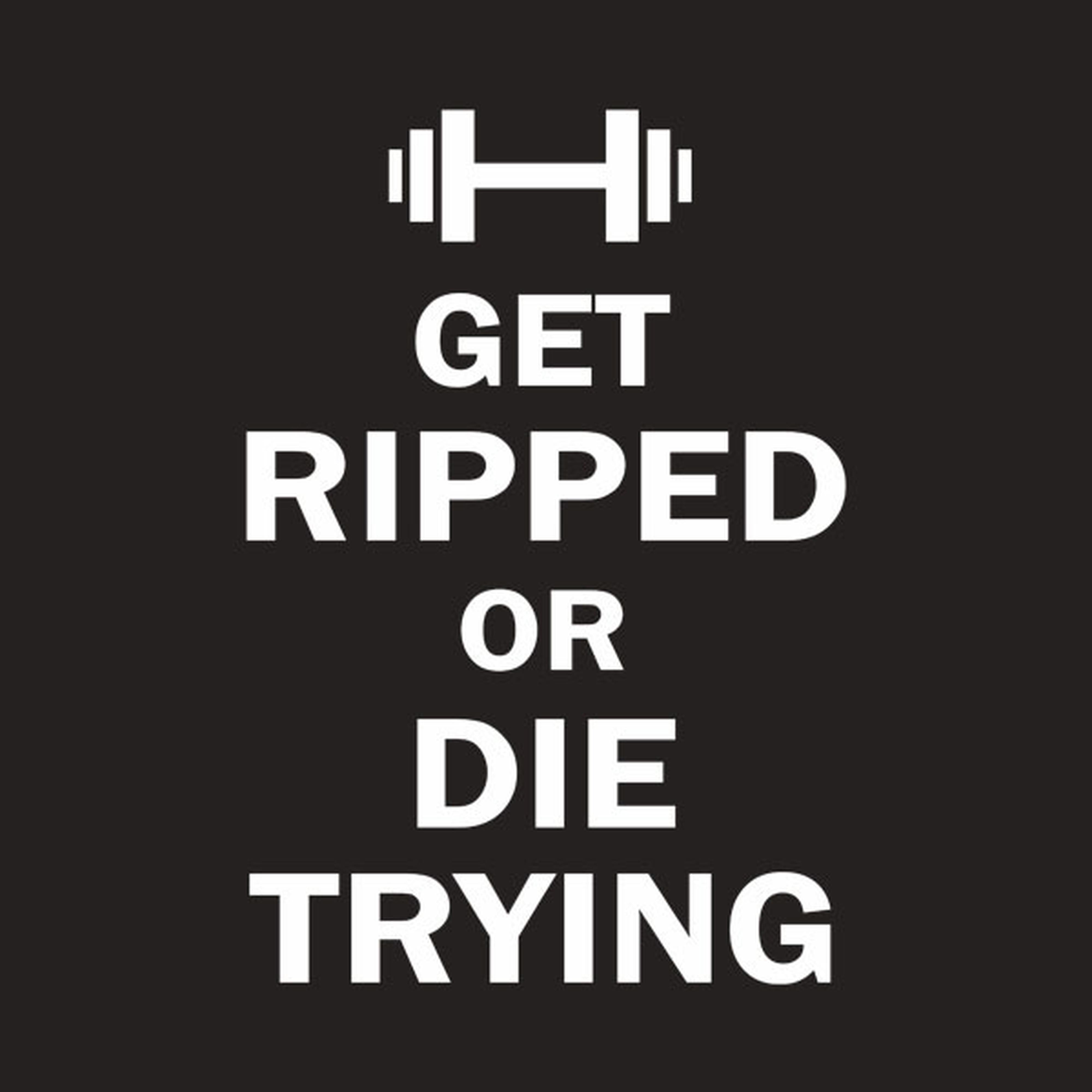 Get ripped or die trying - T-shirt