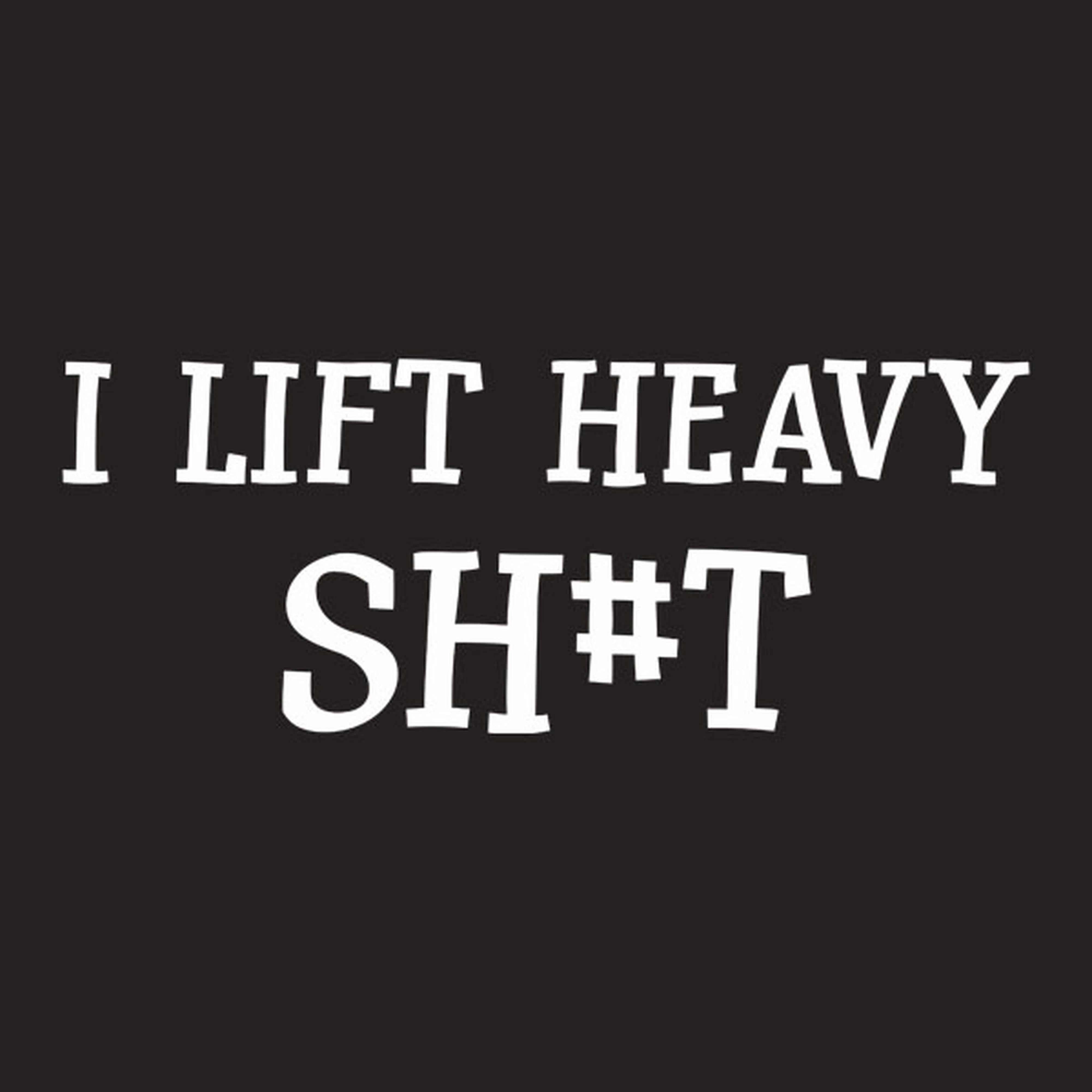 I lift heavy Sh#t - T-shirt