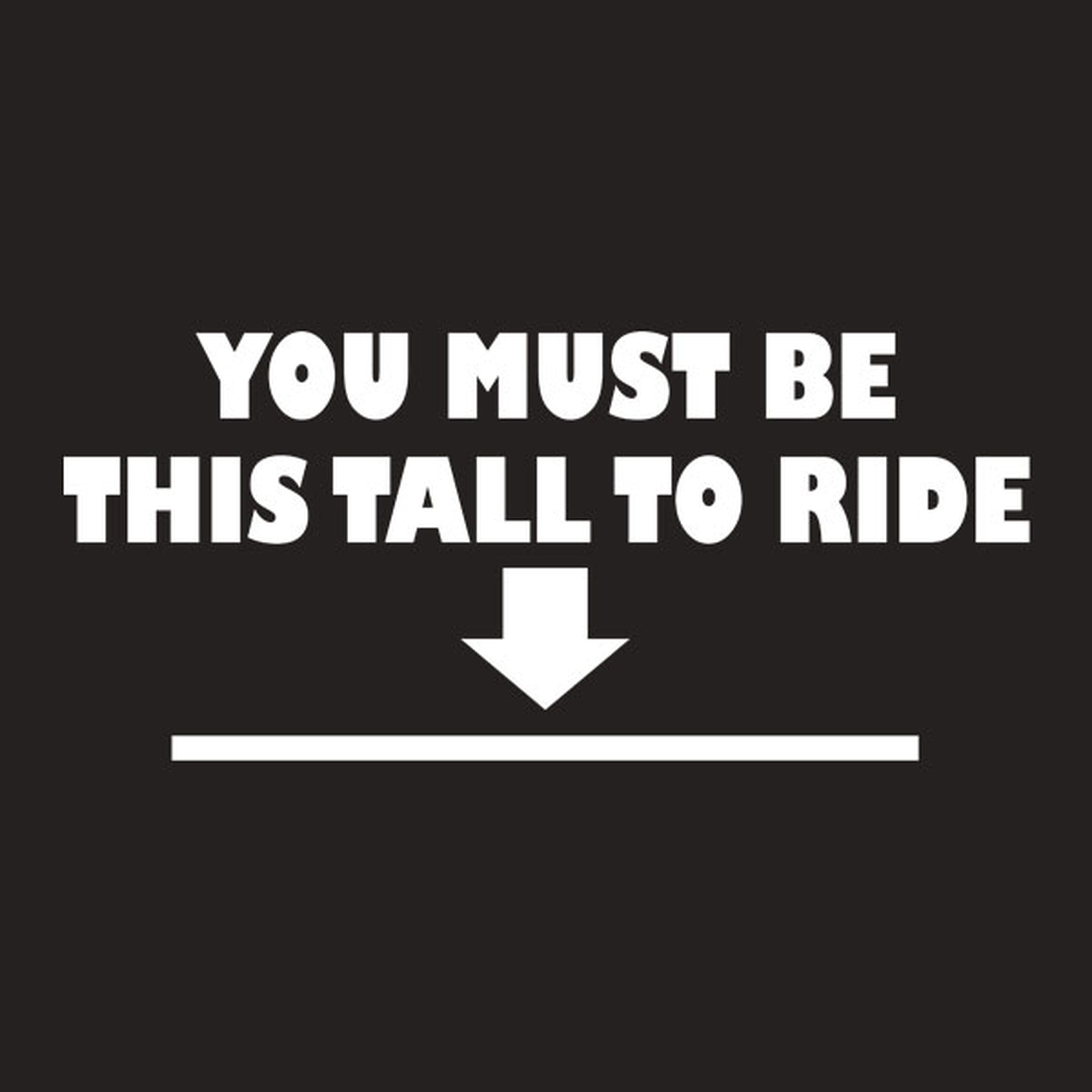 You must be this tall to ride - T-shirt