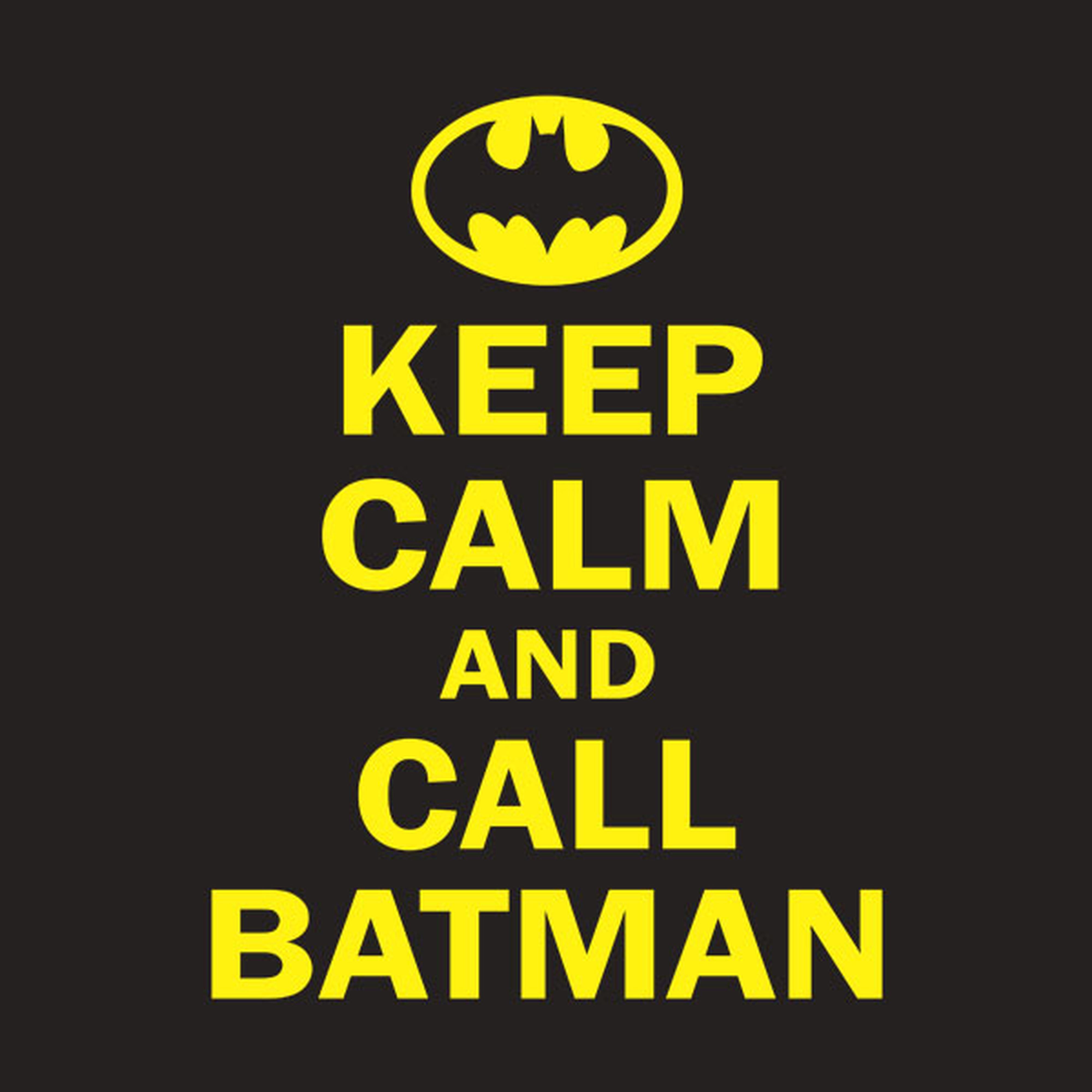 Keep calm and call Batman