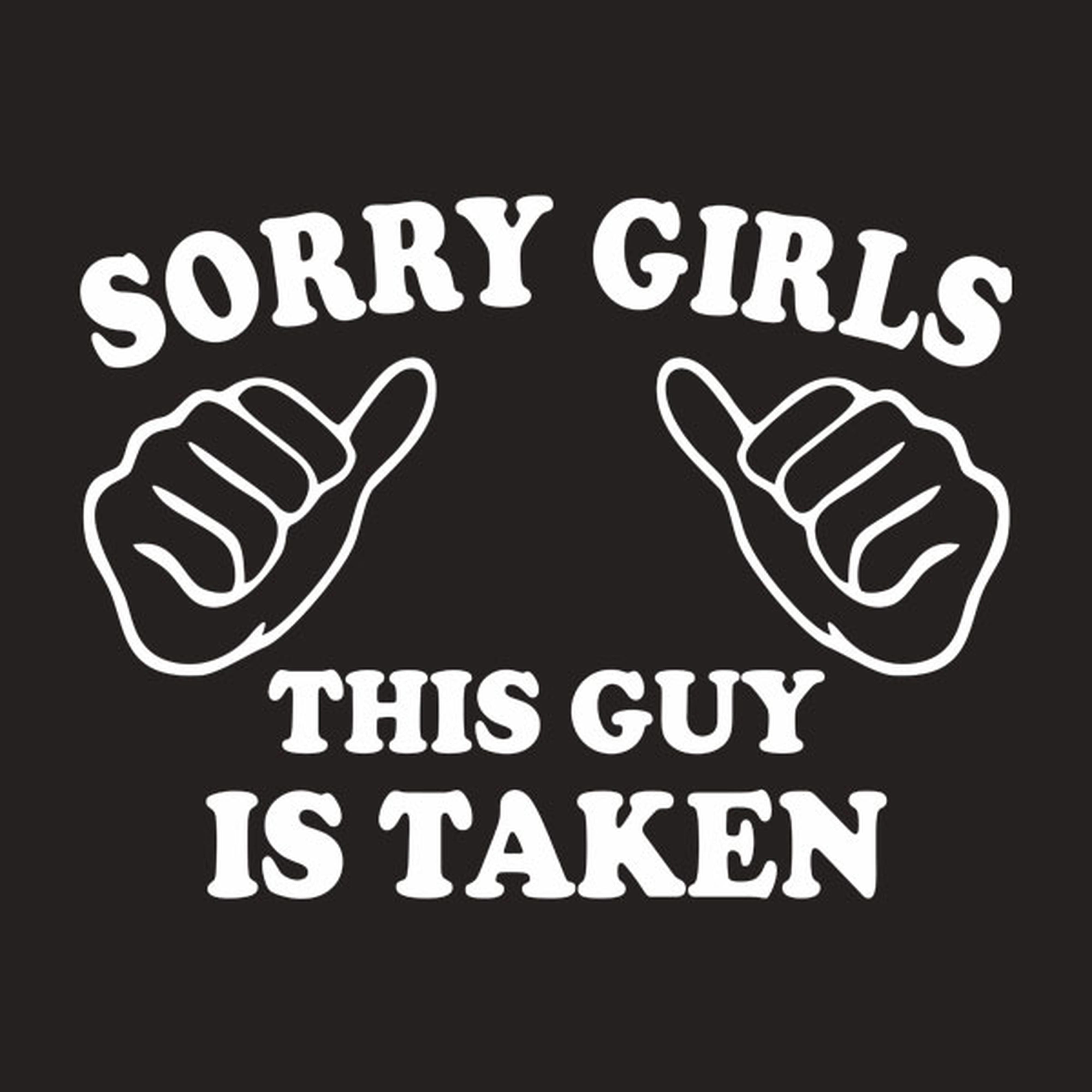 Sorry girls - this guy is taken - T-shirt