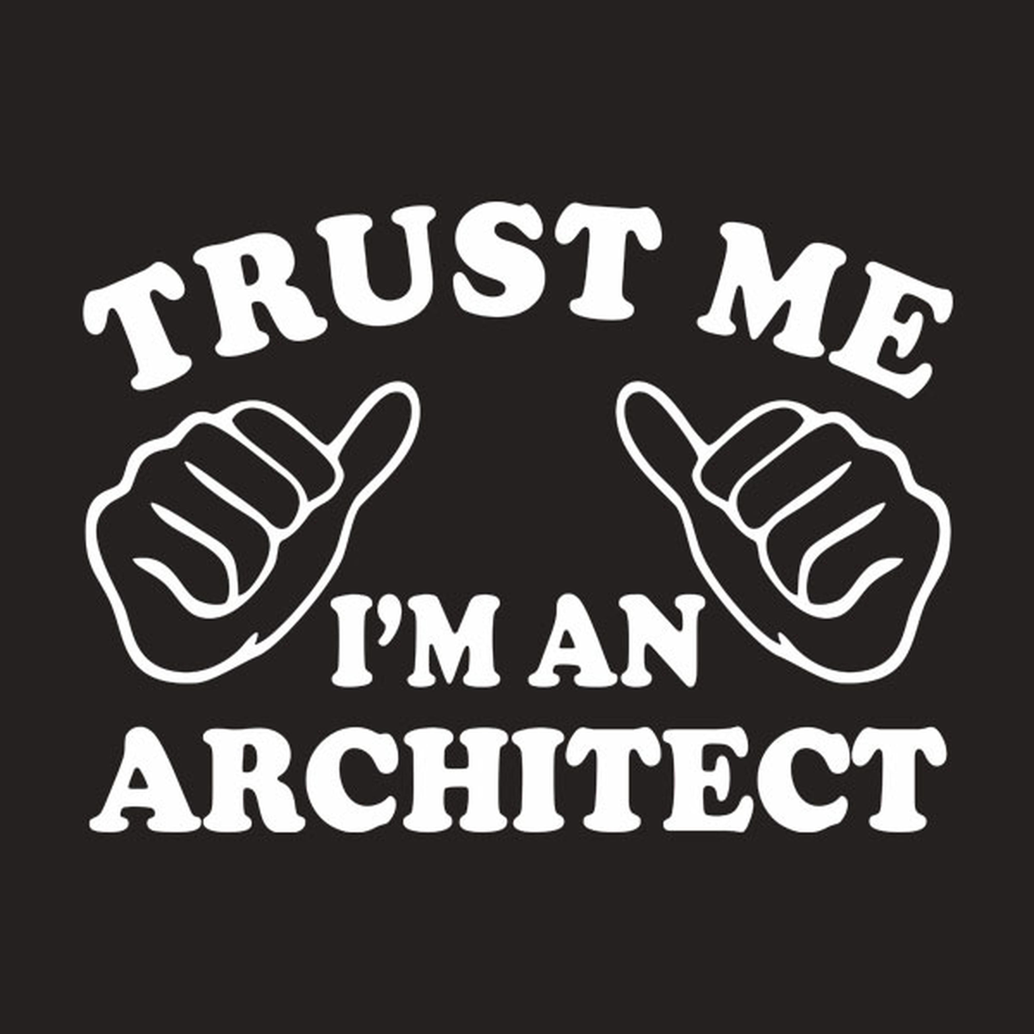 Trust me - I am an architect - T-shirt