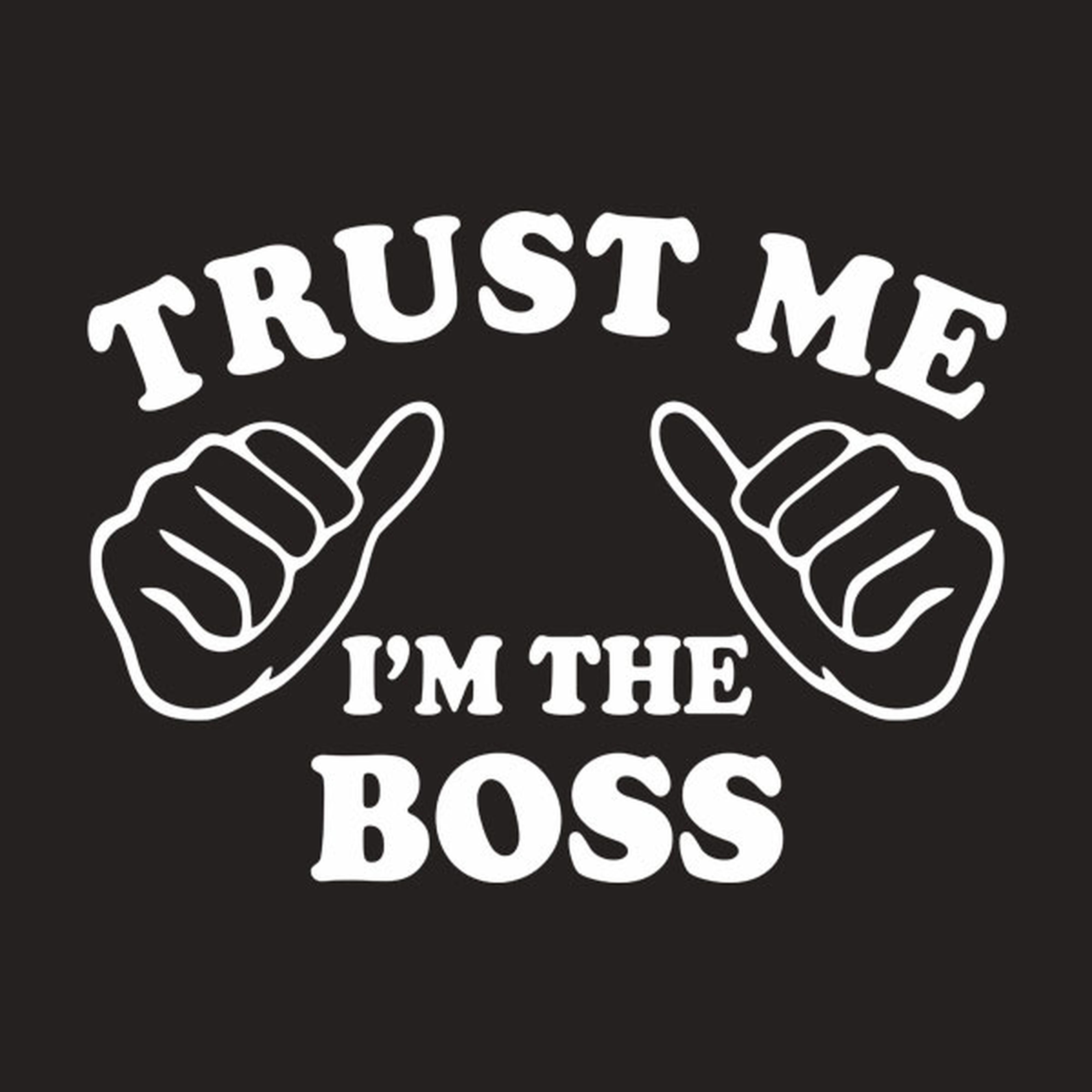 Trust me - I am the boss - T-shirt