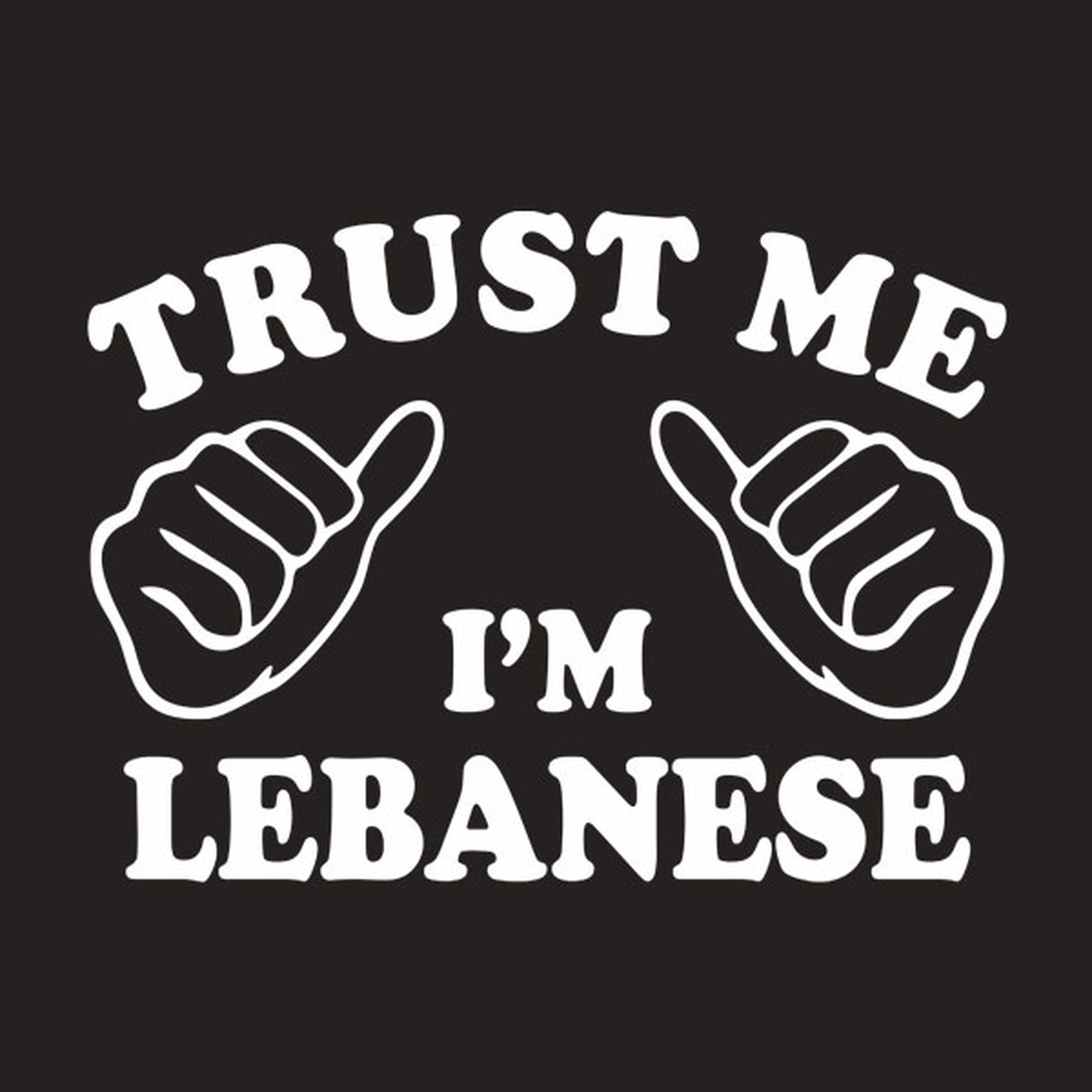 Trust me - I am Lebanese - T-shirt