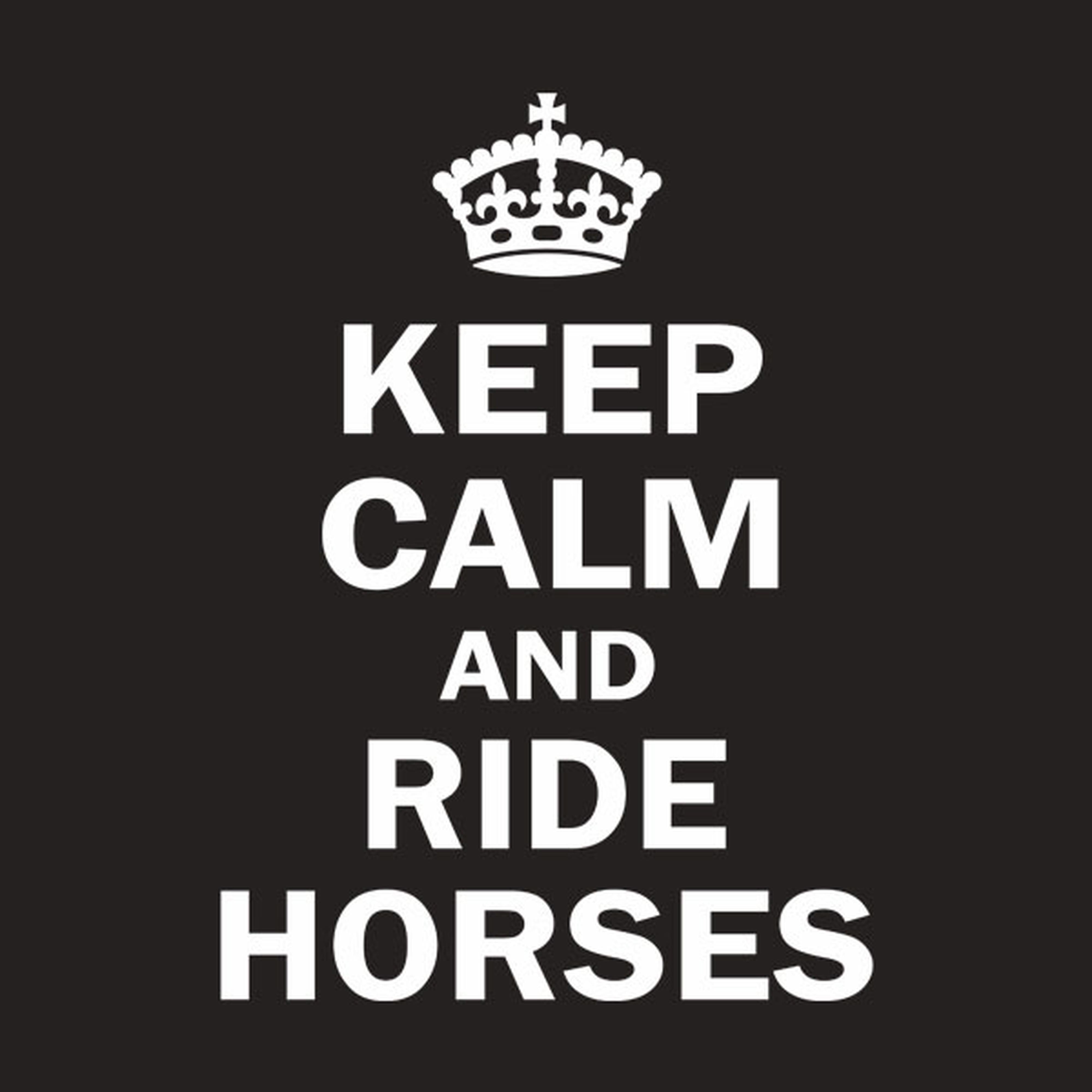 Keep calm and ride horses