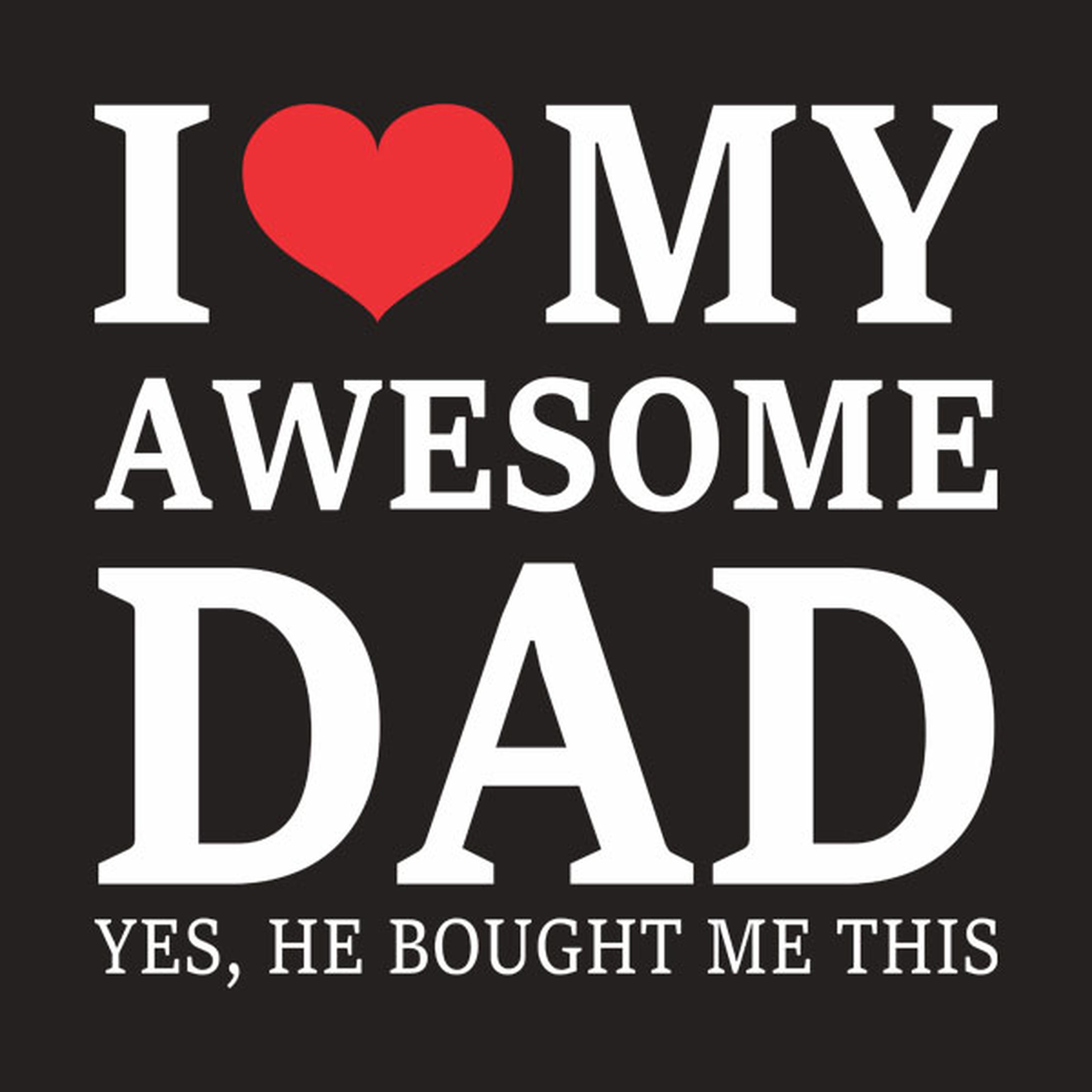 I love my awesome dad - T-shirt