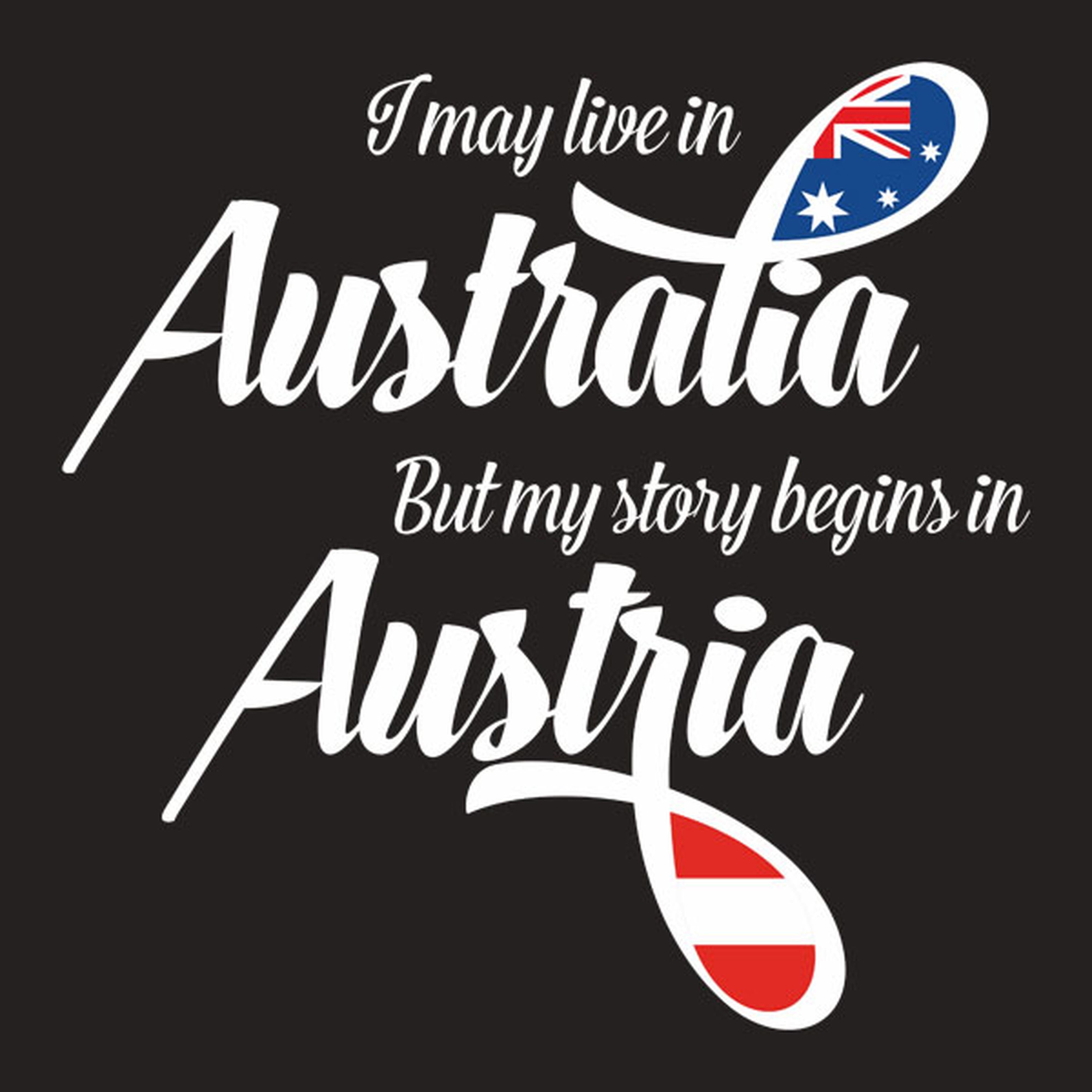 I may live in Australia but my story begins in Austria - T-shirt