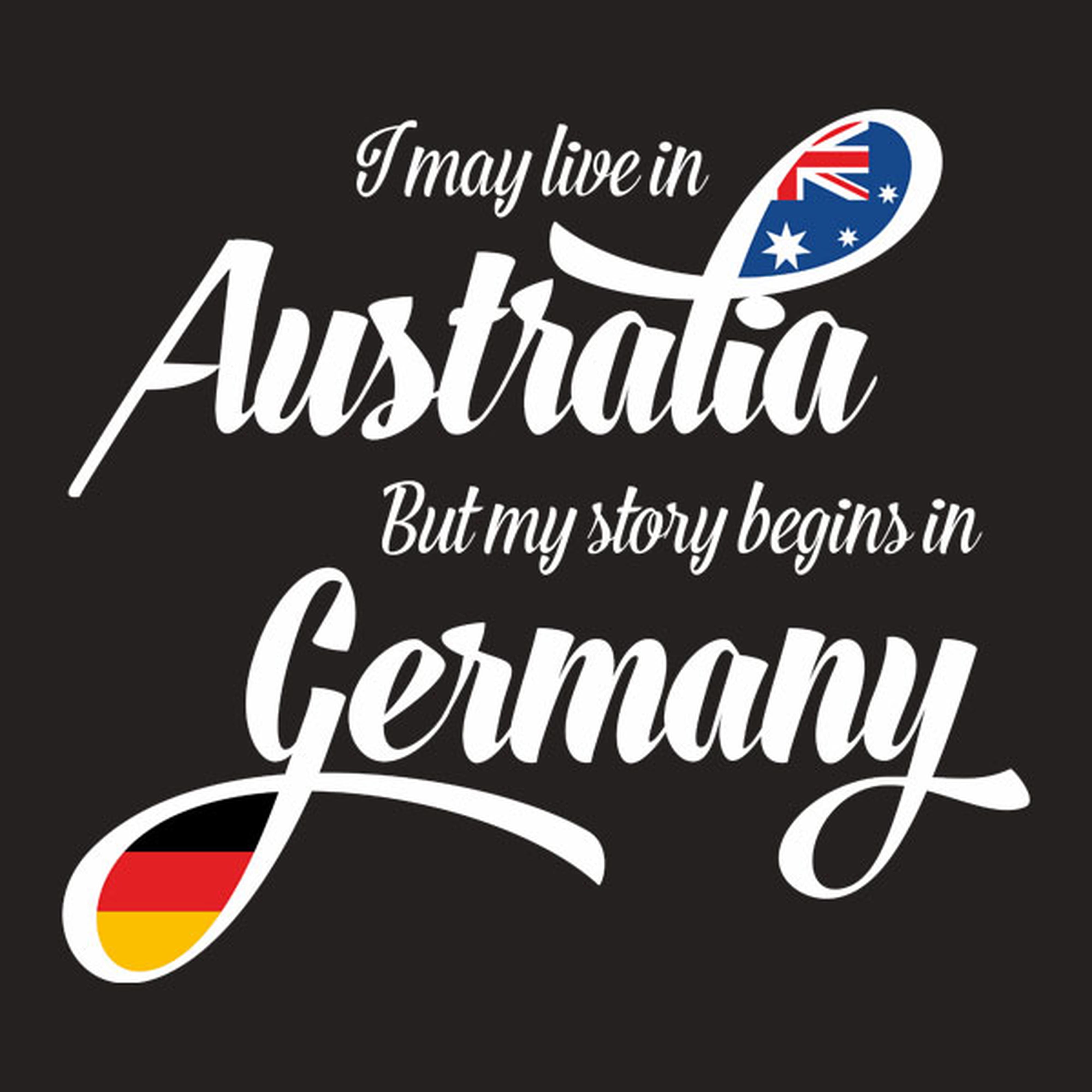 I may live in Australia but my story begins in Germany - T-shirt