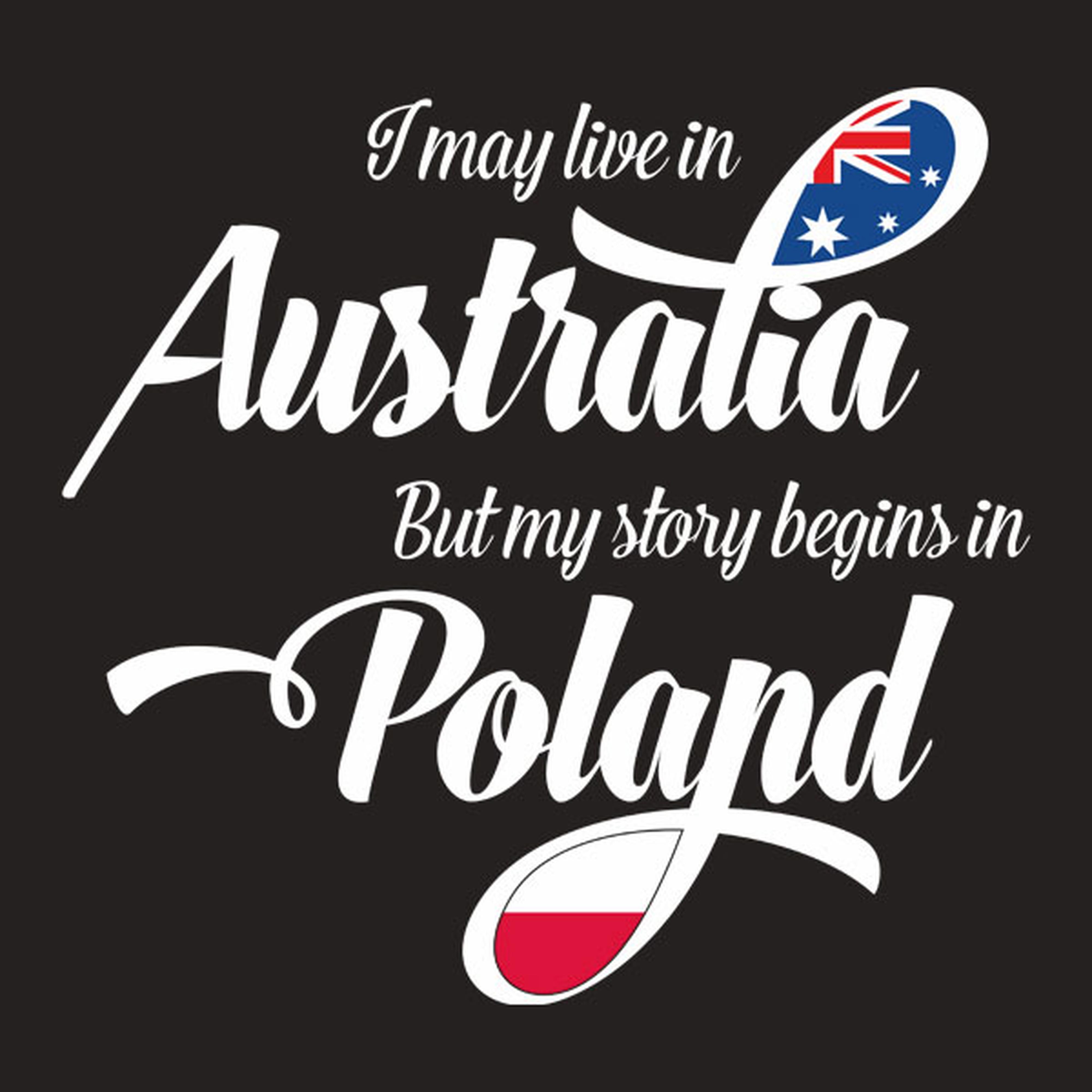 I may live in Australia but my story begins in Poland - T-shirt