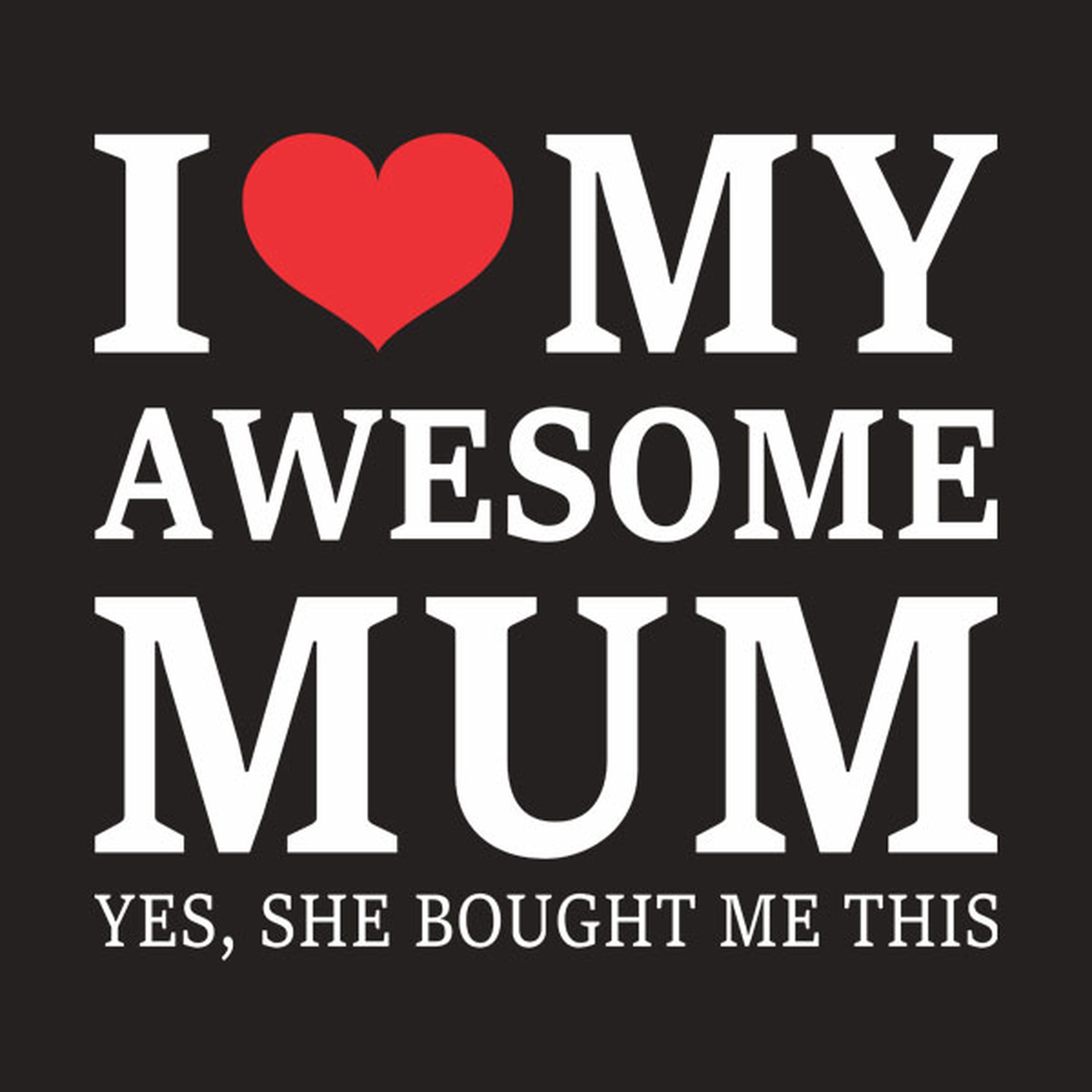 I love my awesome mum - T-shirt
