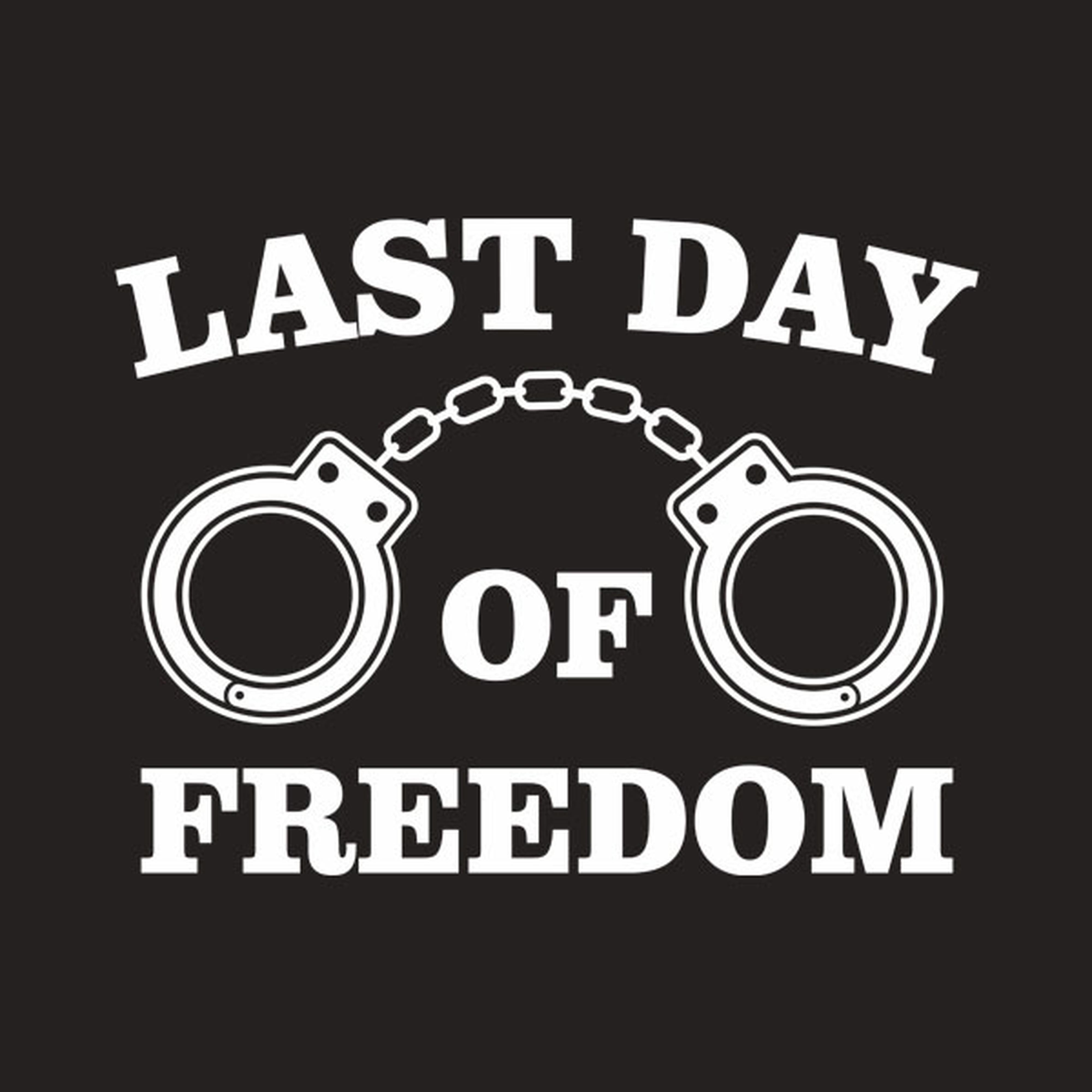 Last day of freedom - T-shirt