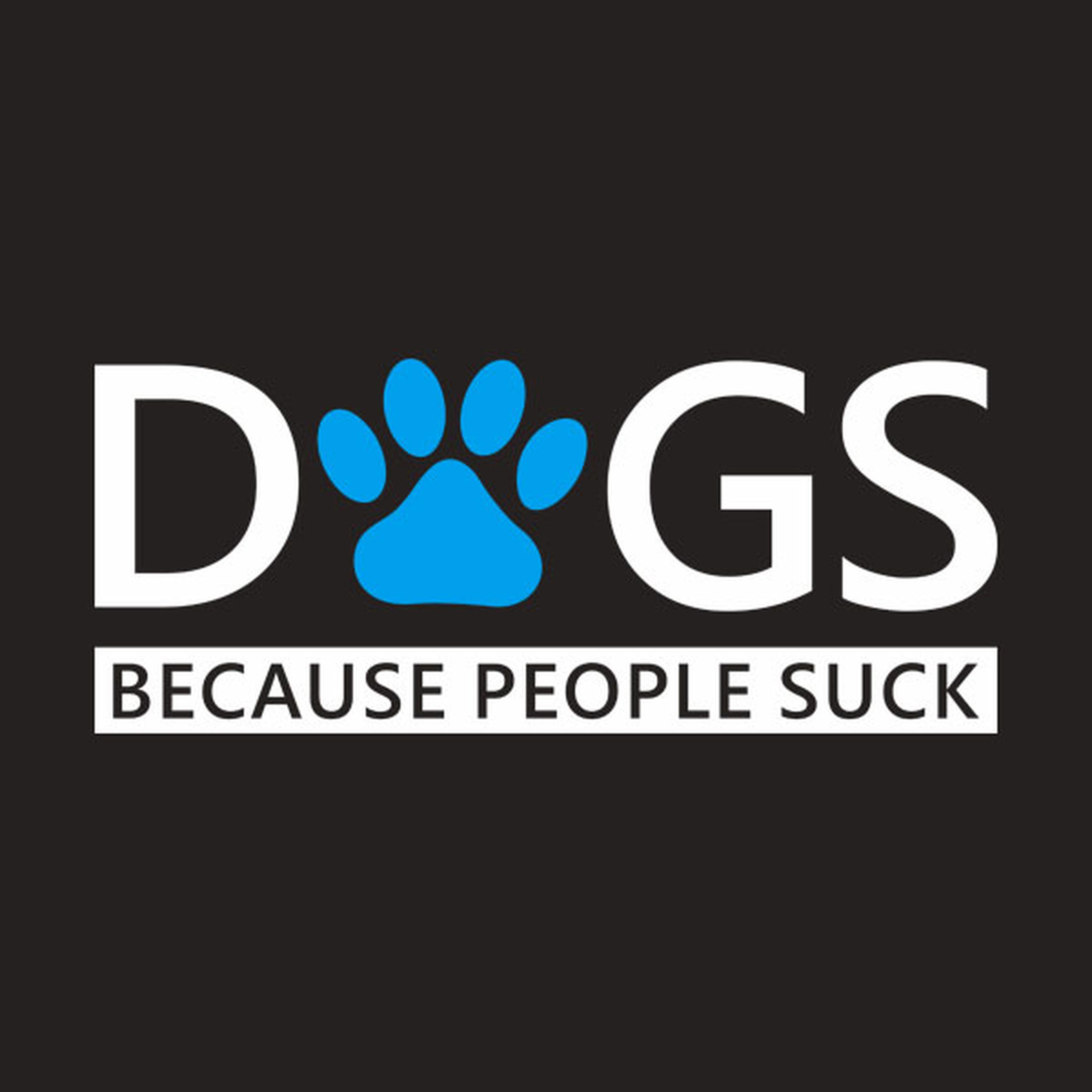 Dogs. Because people suck - T-shirt