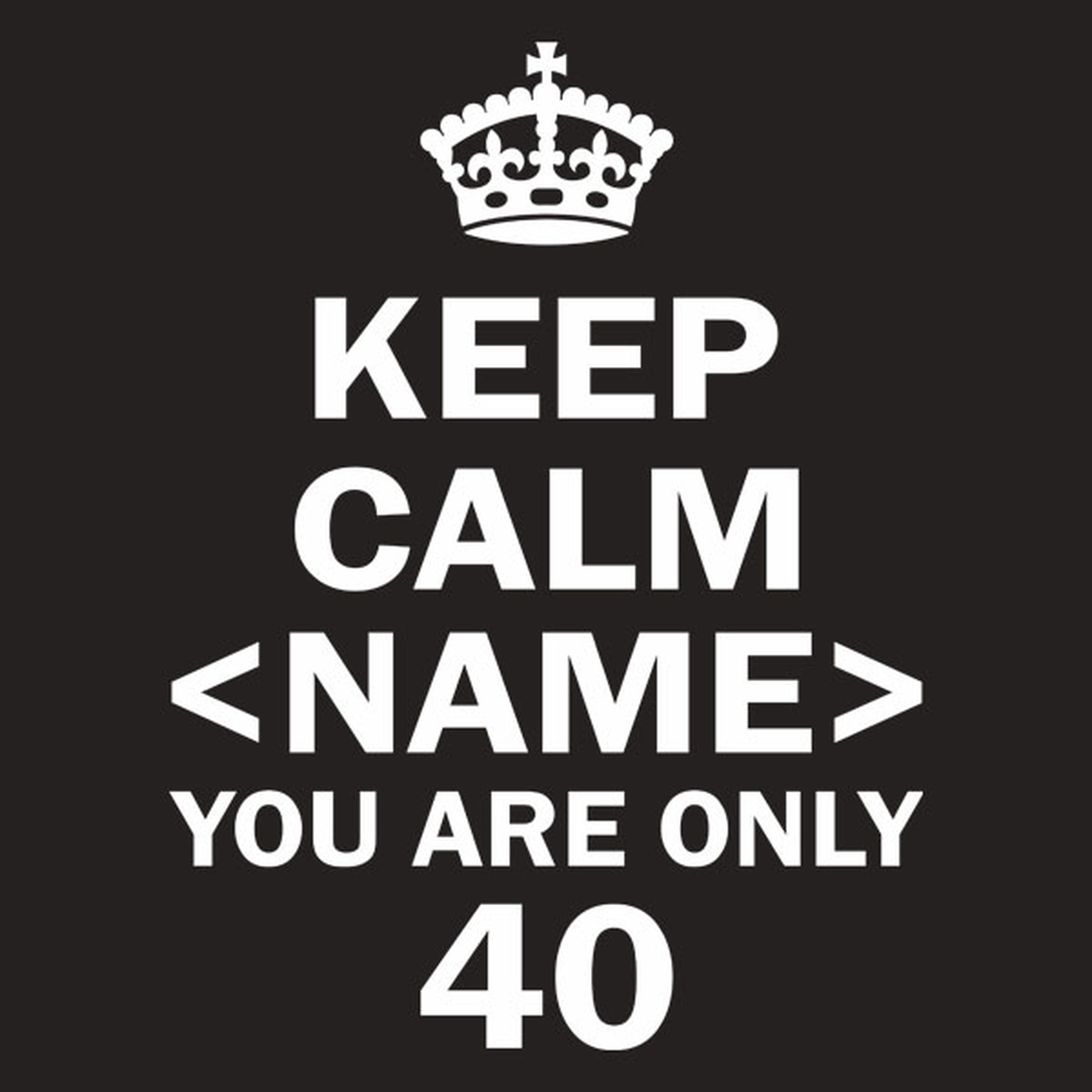 Keep calm  you are only 40 - T-shirt
