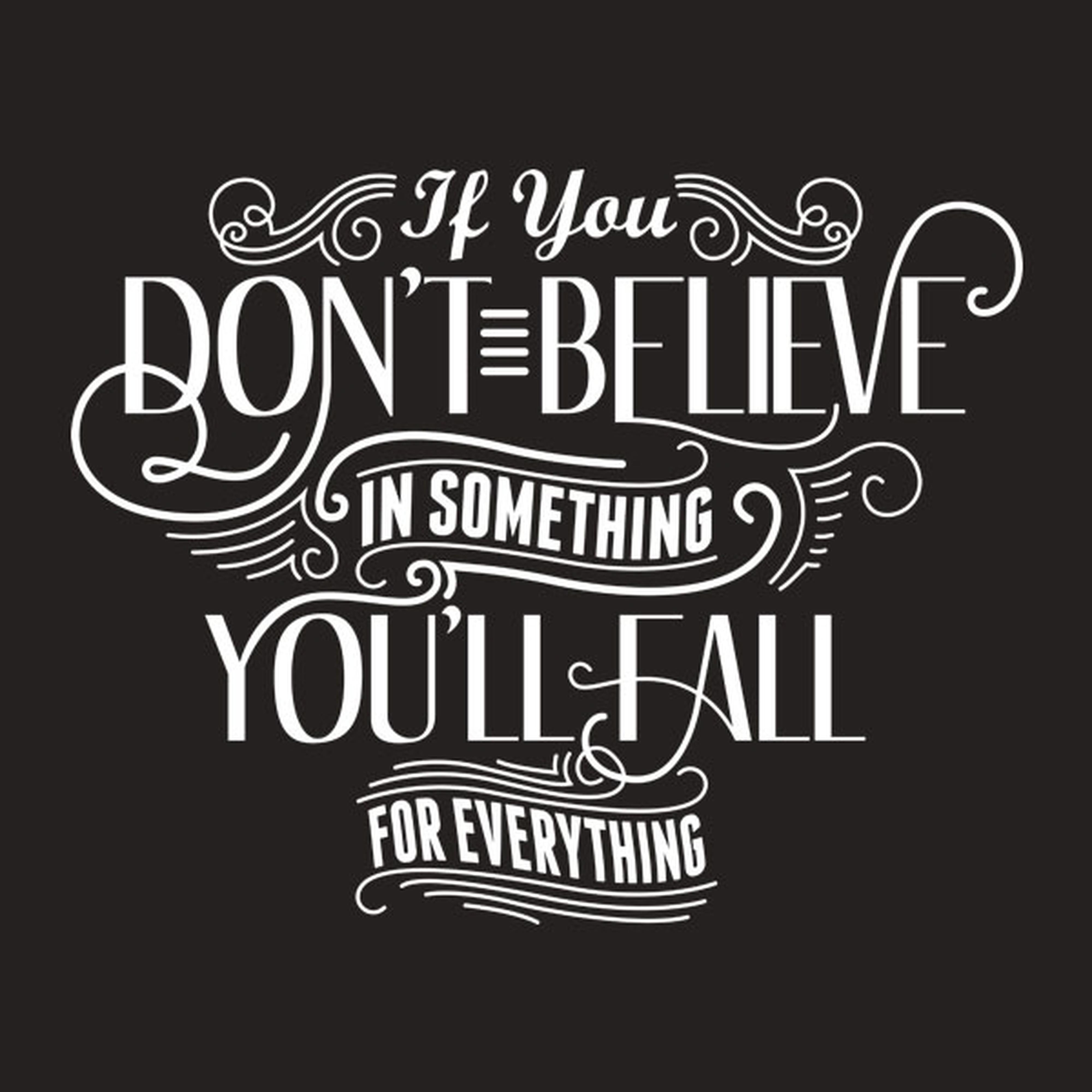 If you don't believe in anything - T-shirt