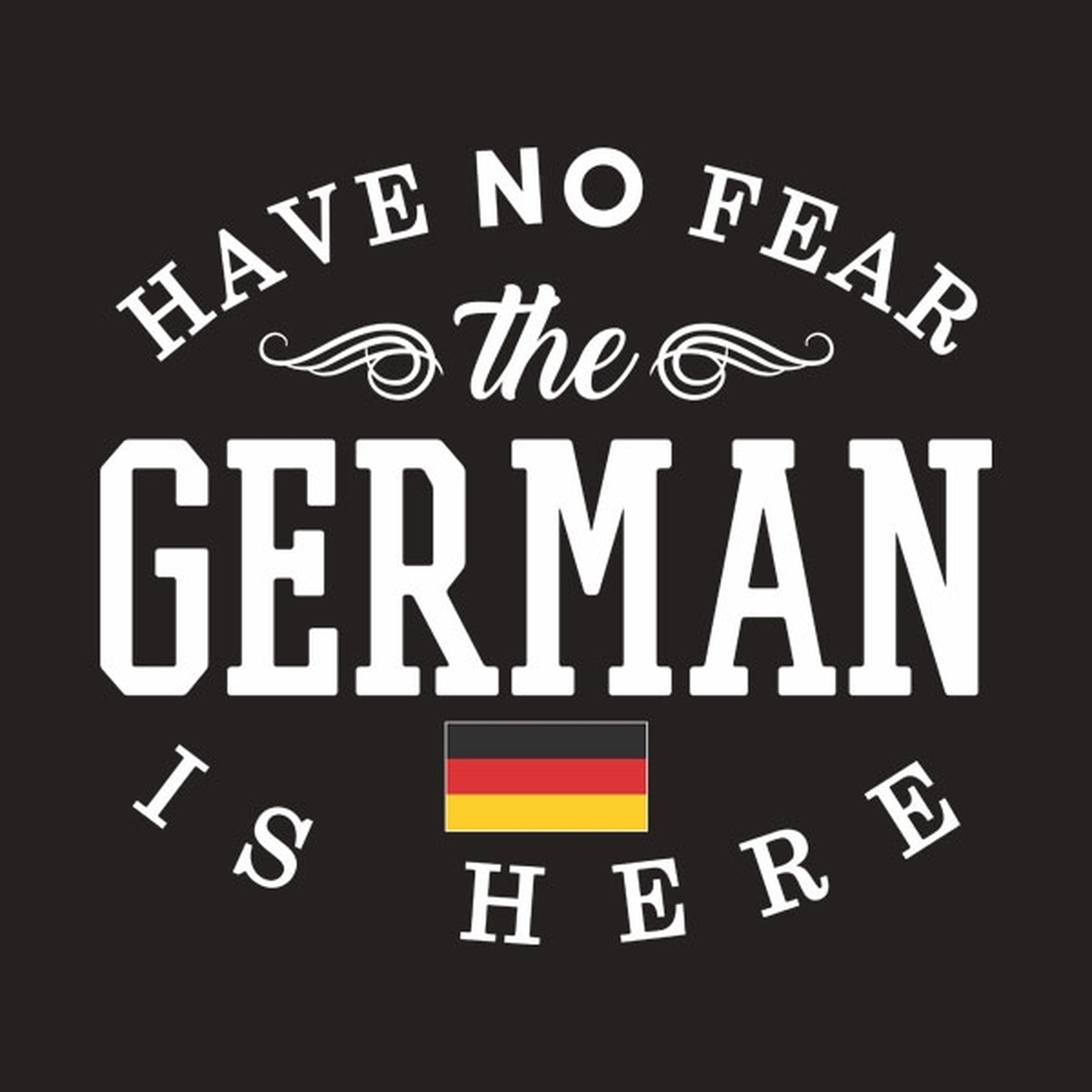 Have no fear, The German is here - T-shirt