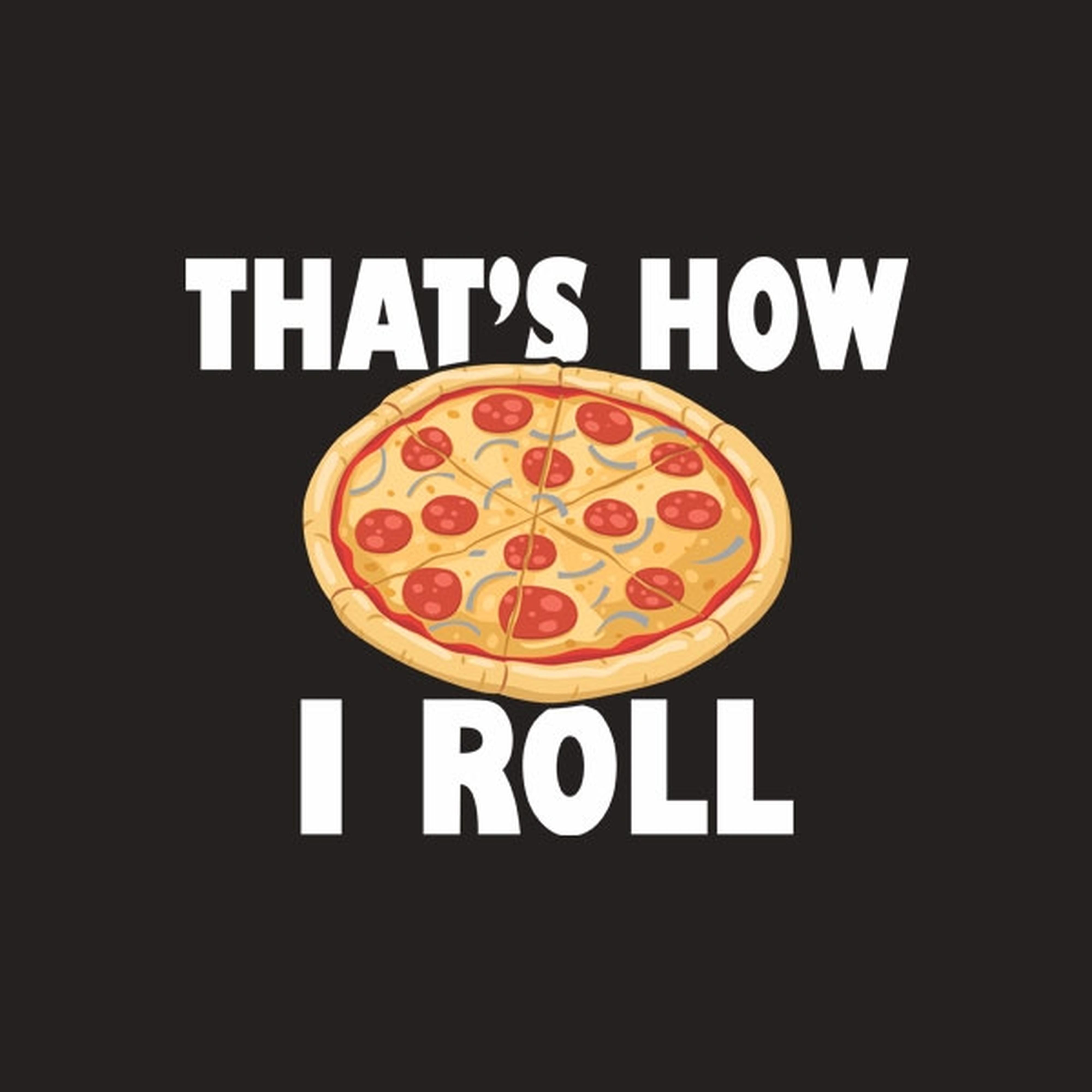That's how I roll (pizza) - T-shirt