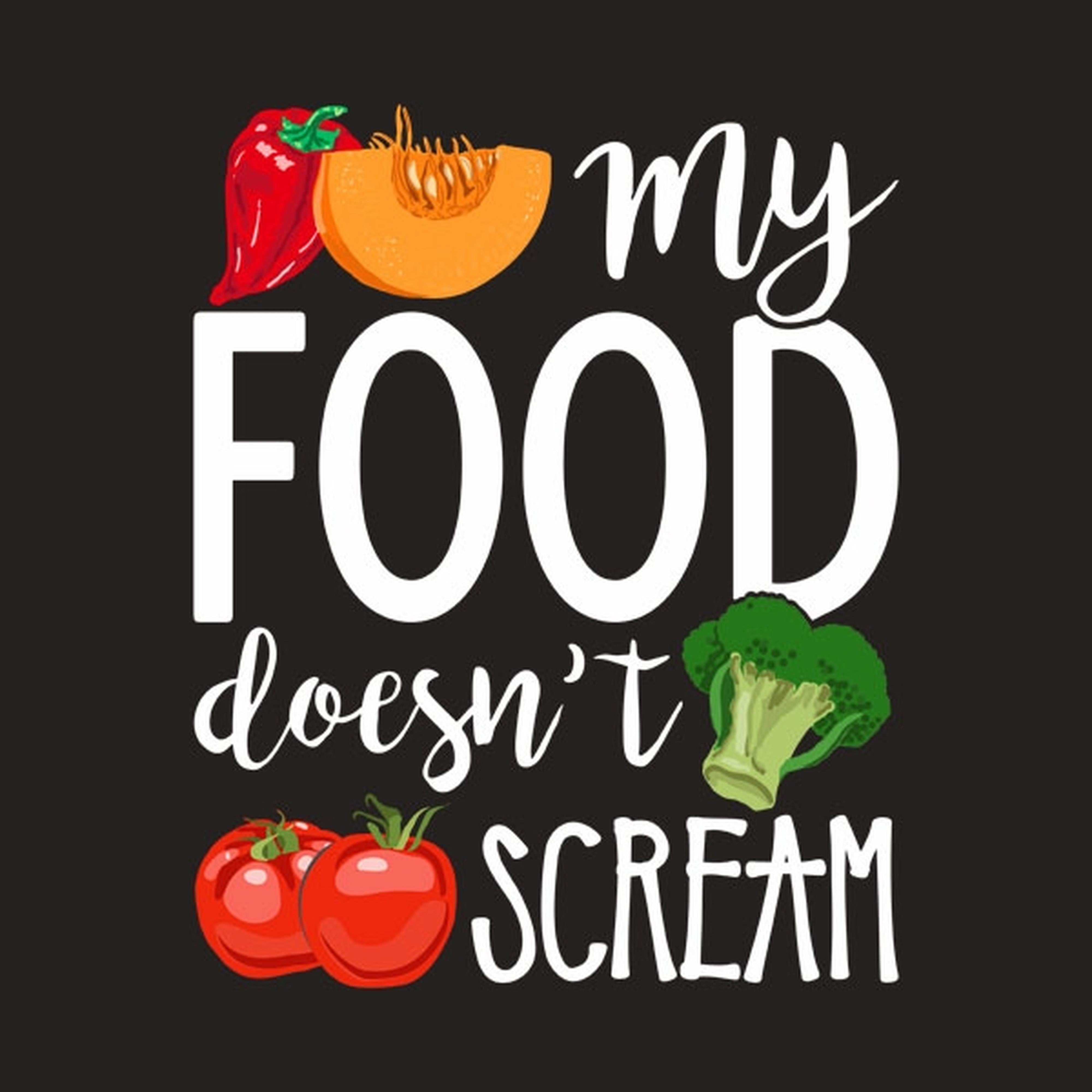 My food doesn't scream T-shirt