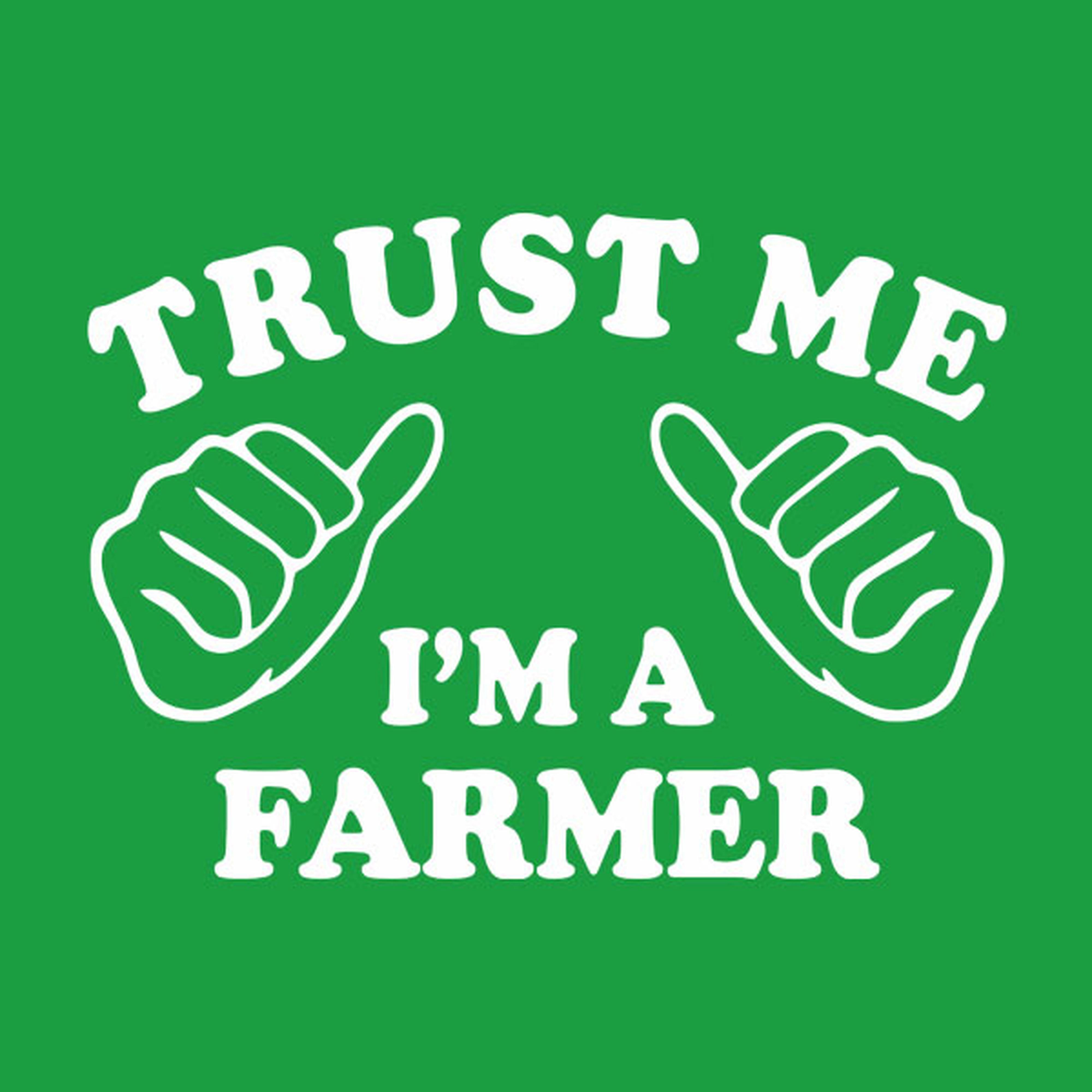 Trust me - I am a farmer - T-shirt