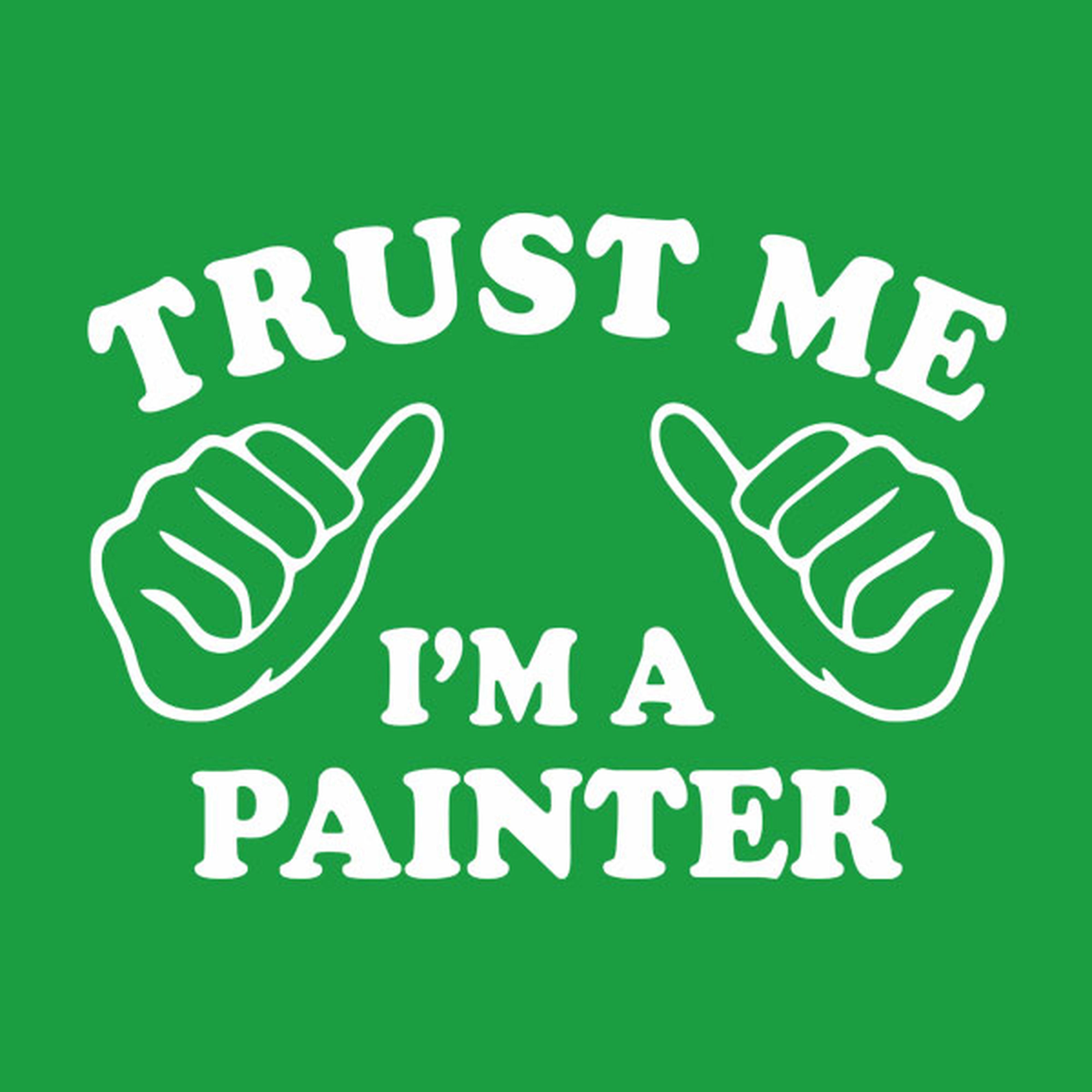 Trust me - I am a painter - T-shirt