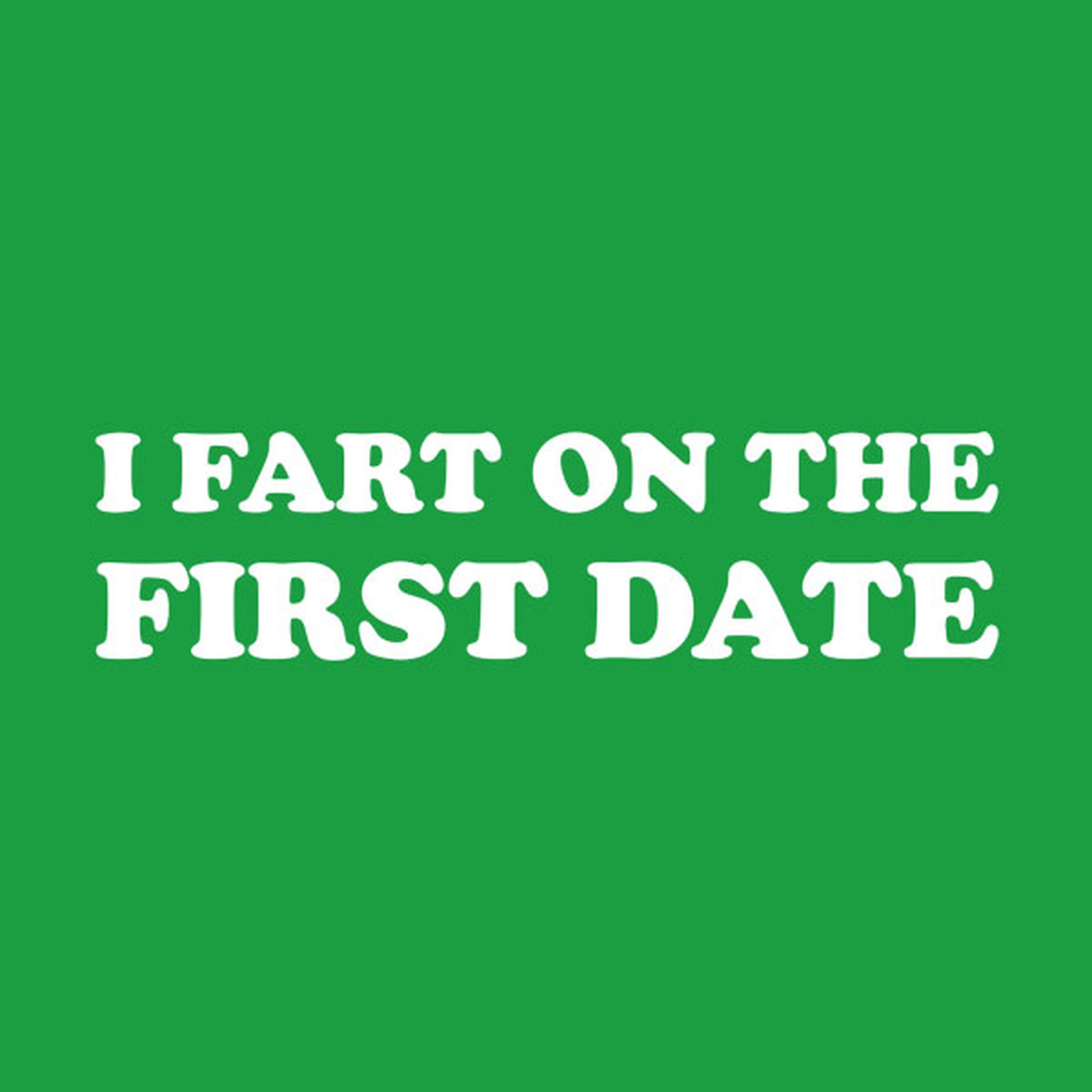 I fart on the first date - T-shirt