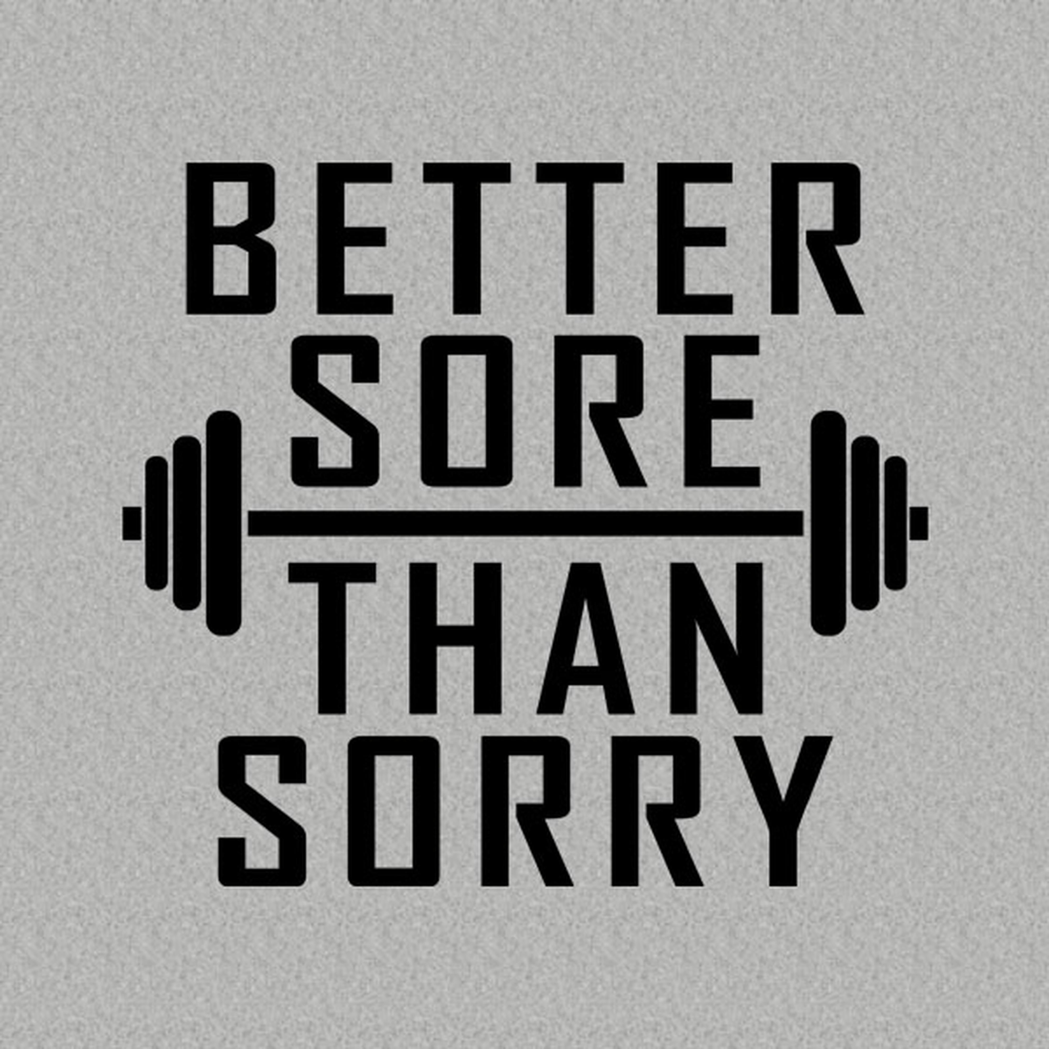 Better sore than sorry - T-shirt