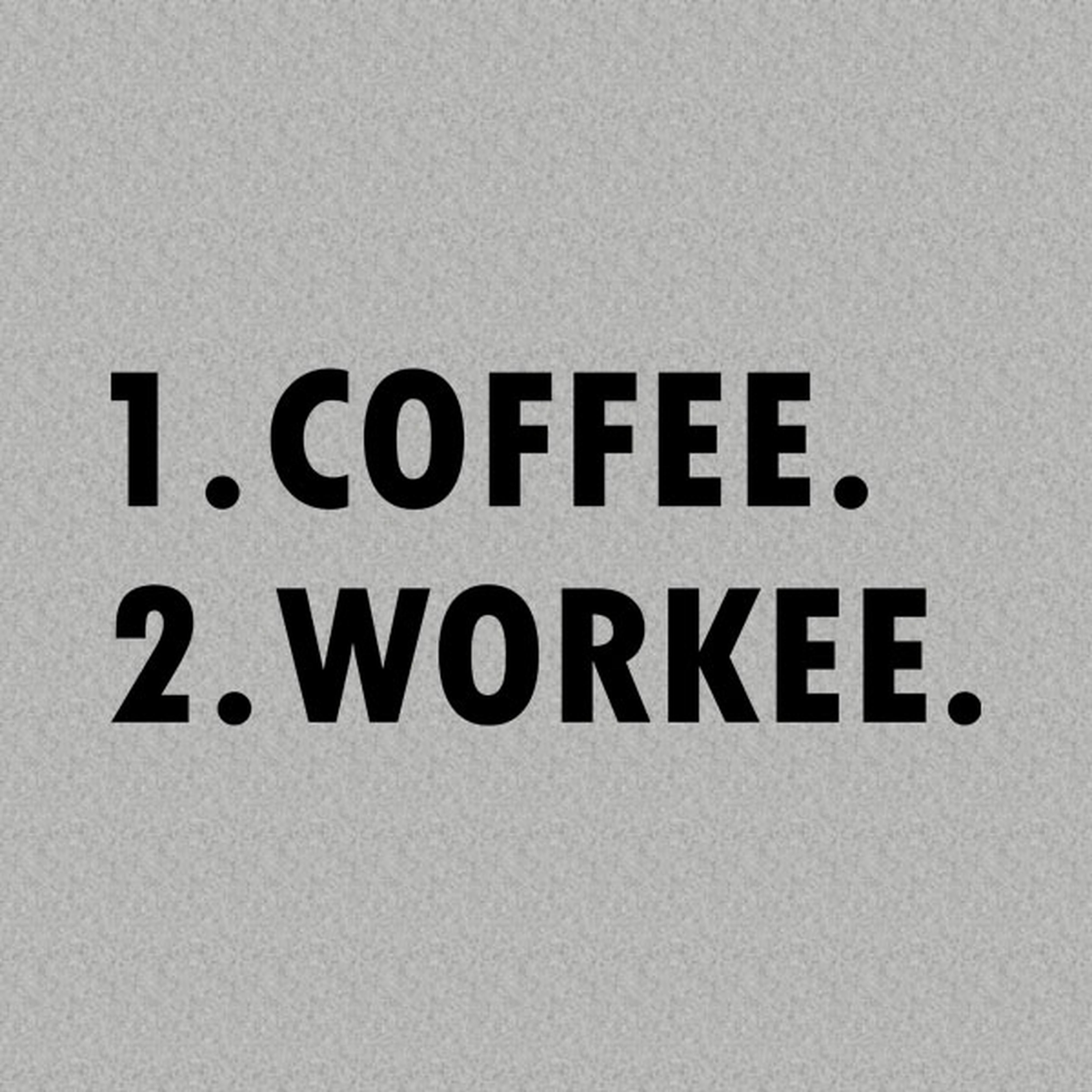 1. Coffee, 2. Workee - T-shirt
