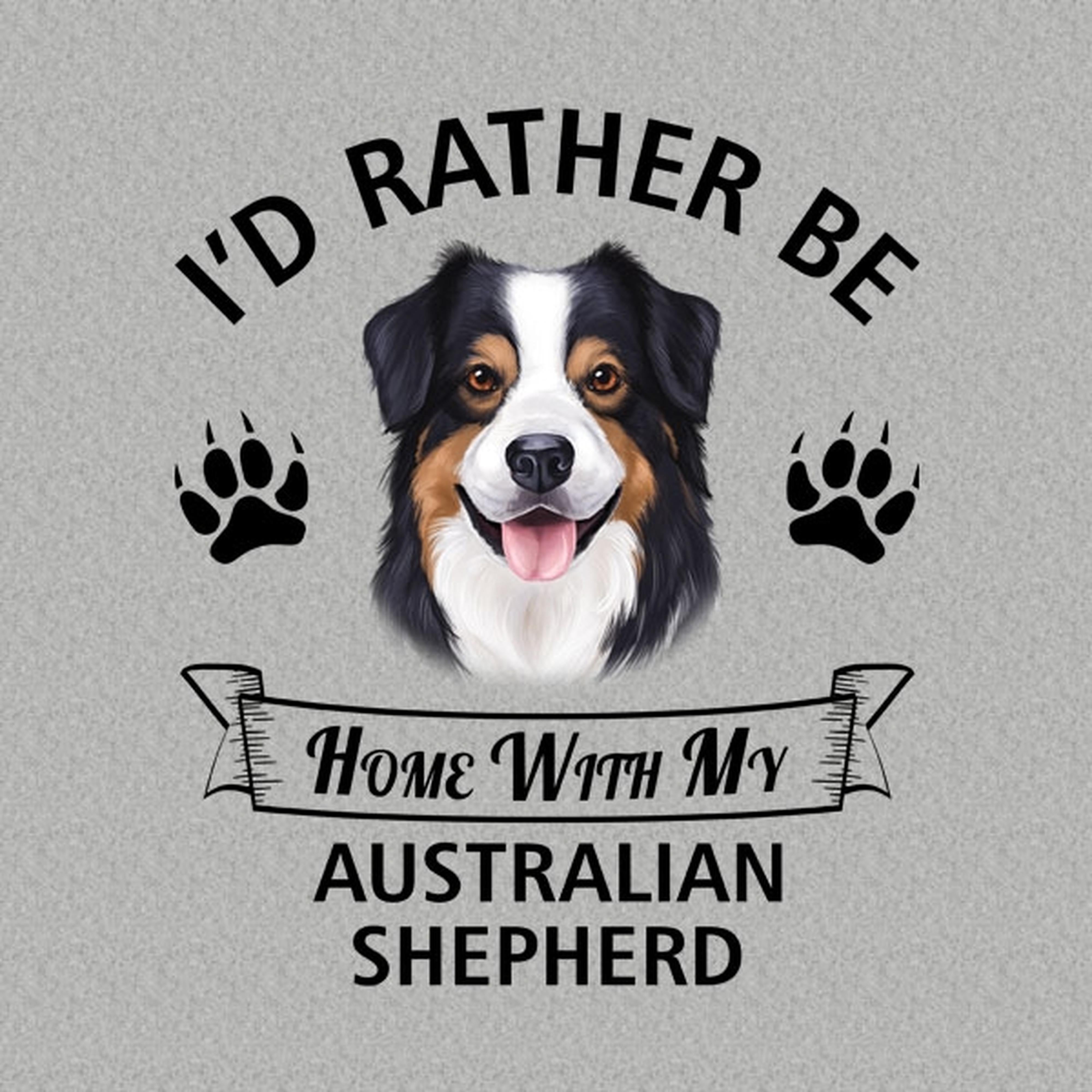 I'd rather stay home with my Australian Shepherd - T-shirt