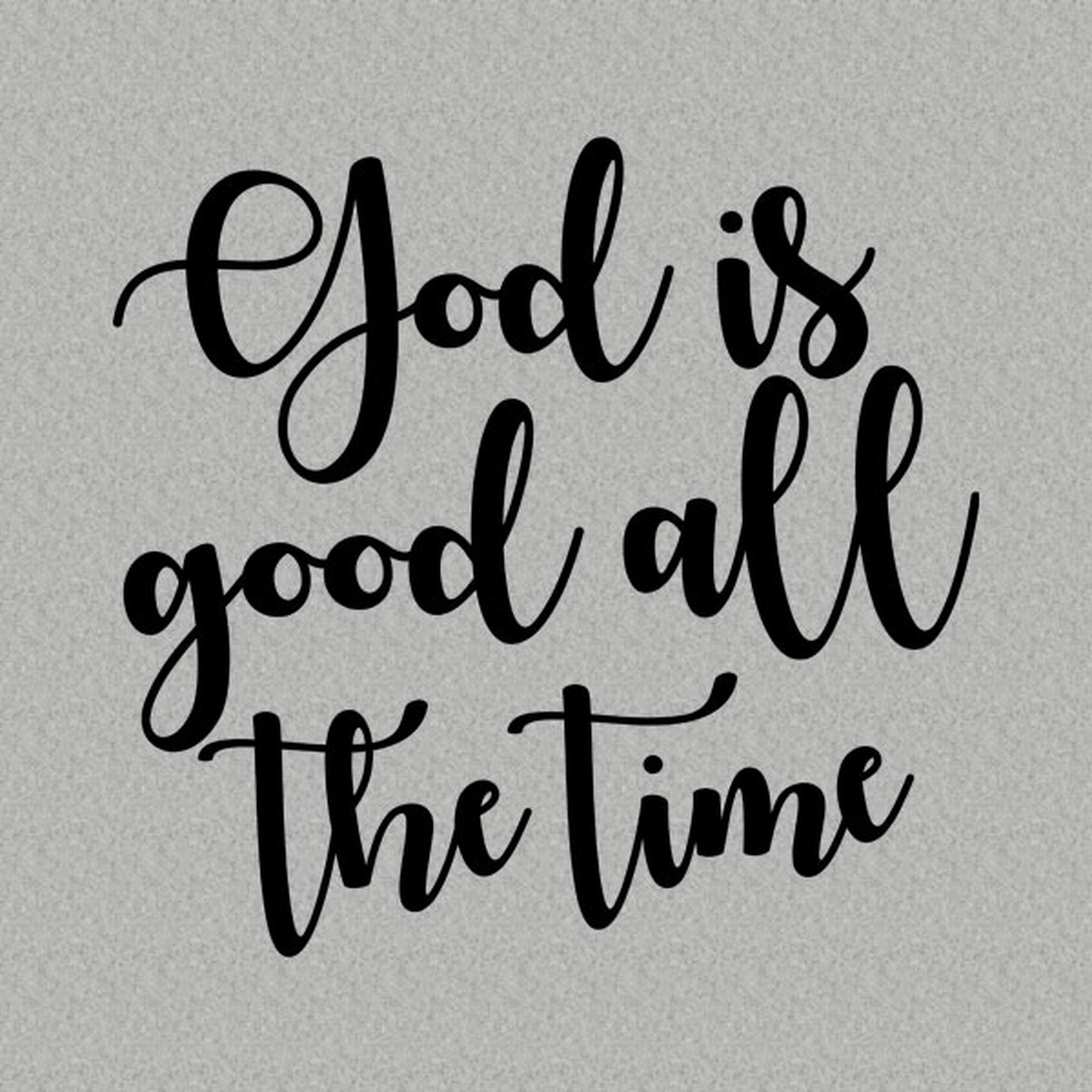 God is good all the time - T-shirt