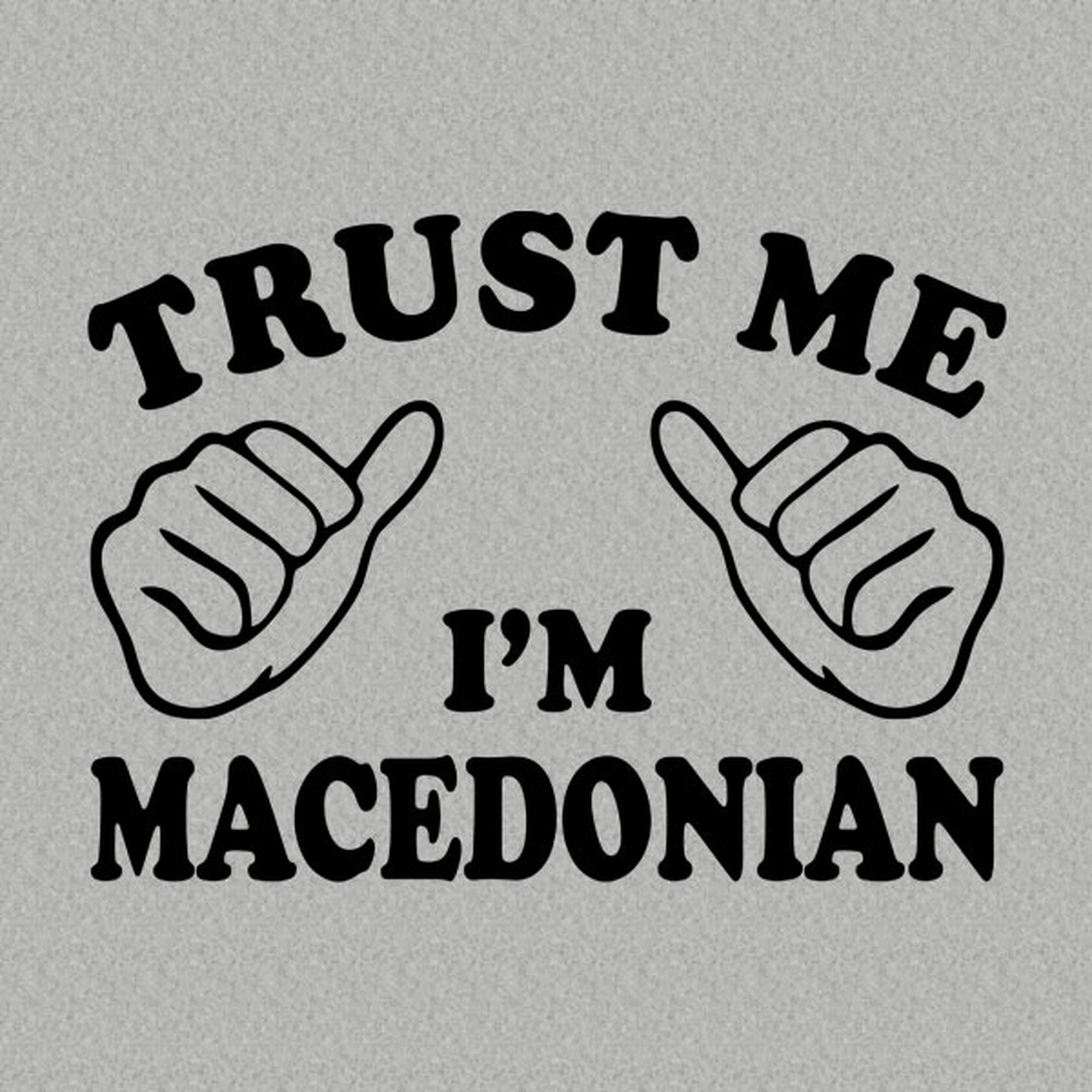 Trust me - I am Macedonian - T-shirt