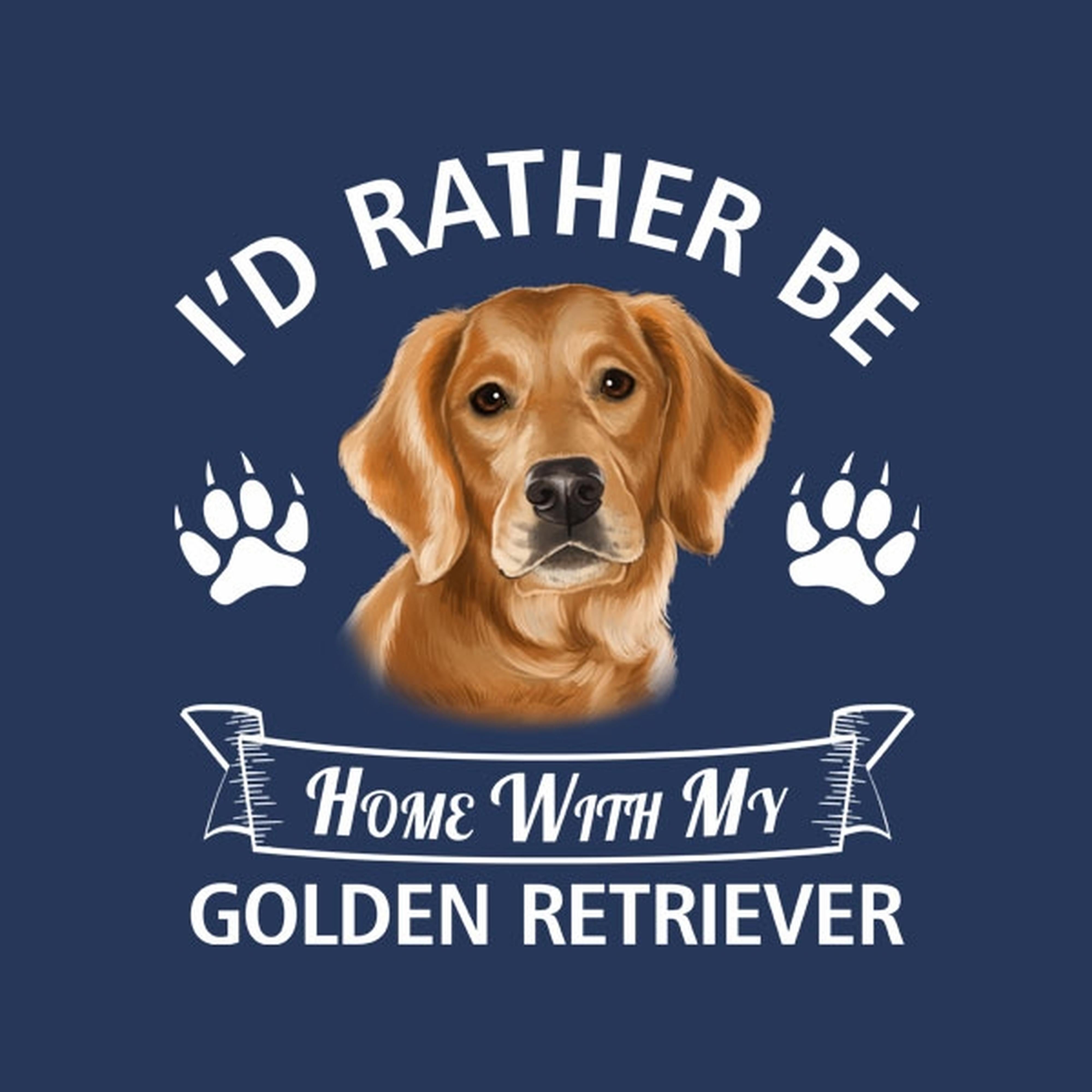 I'd rather stay home with my Golden Retriever - T-shirt