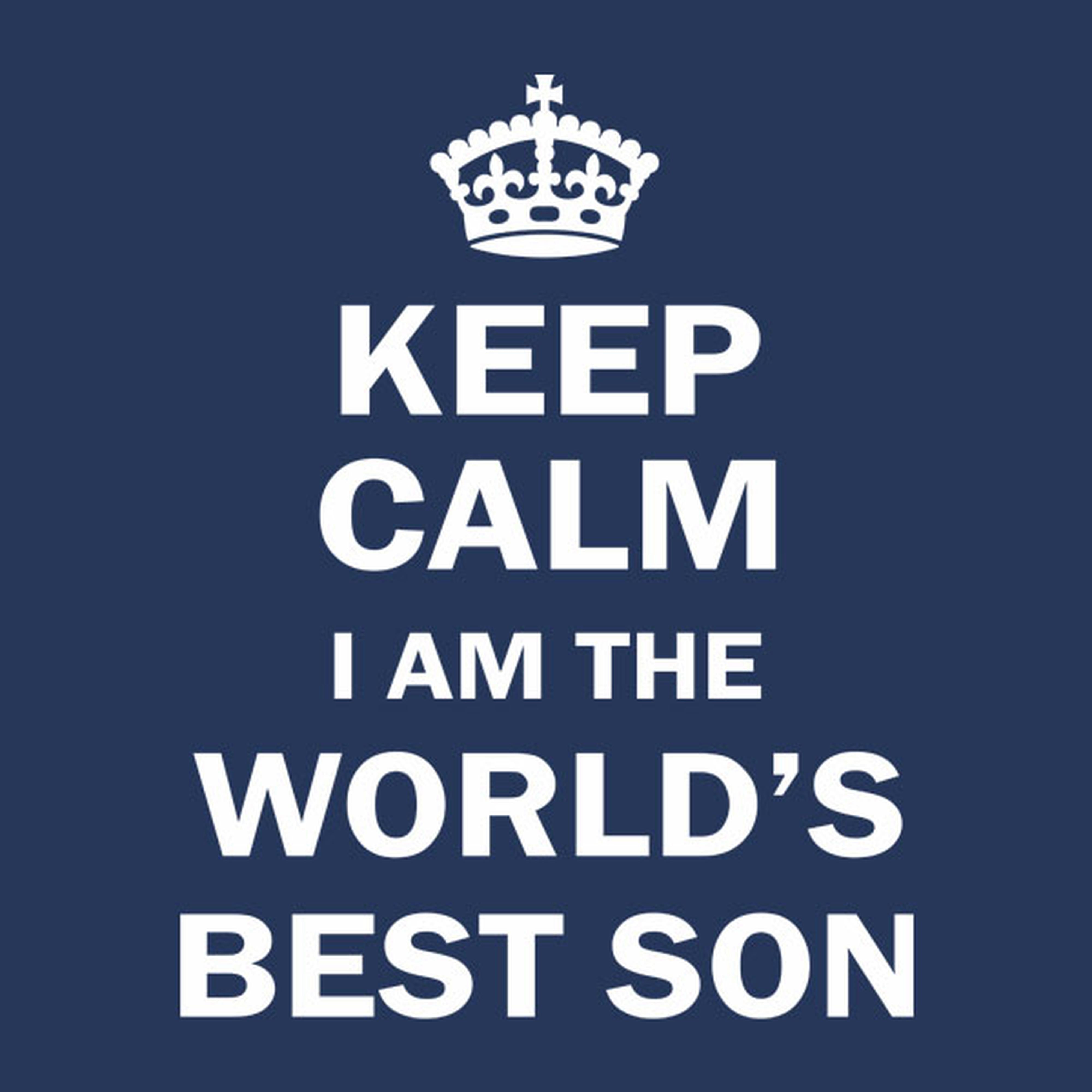 Keep calm I am the world's best Son