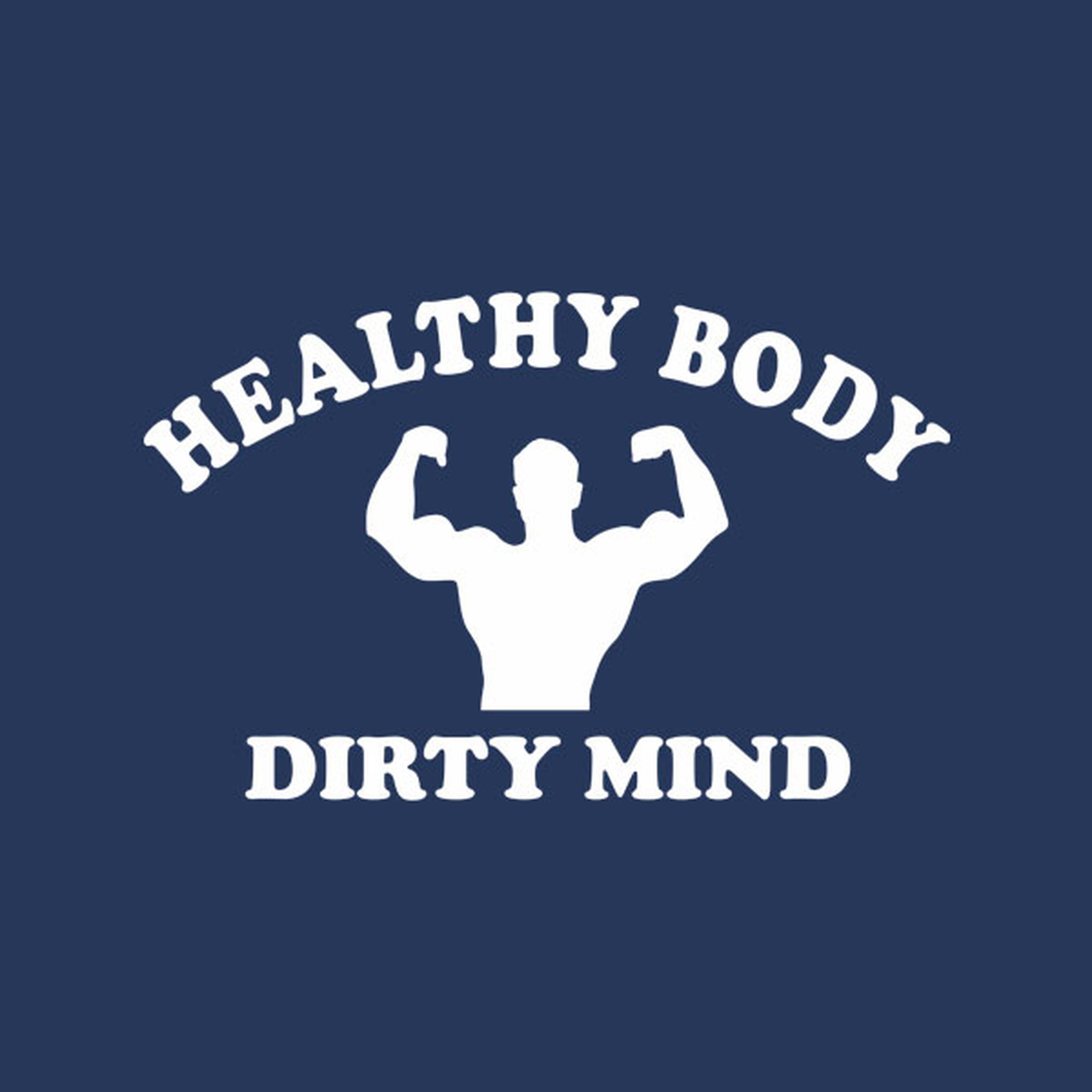 Healthy body, dirty mind - T-shirt
