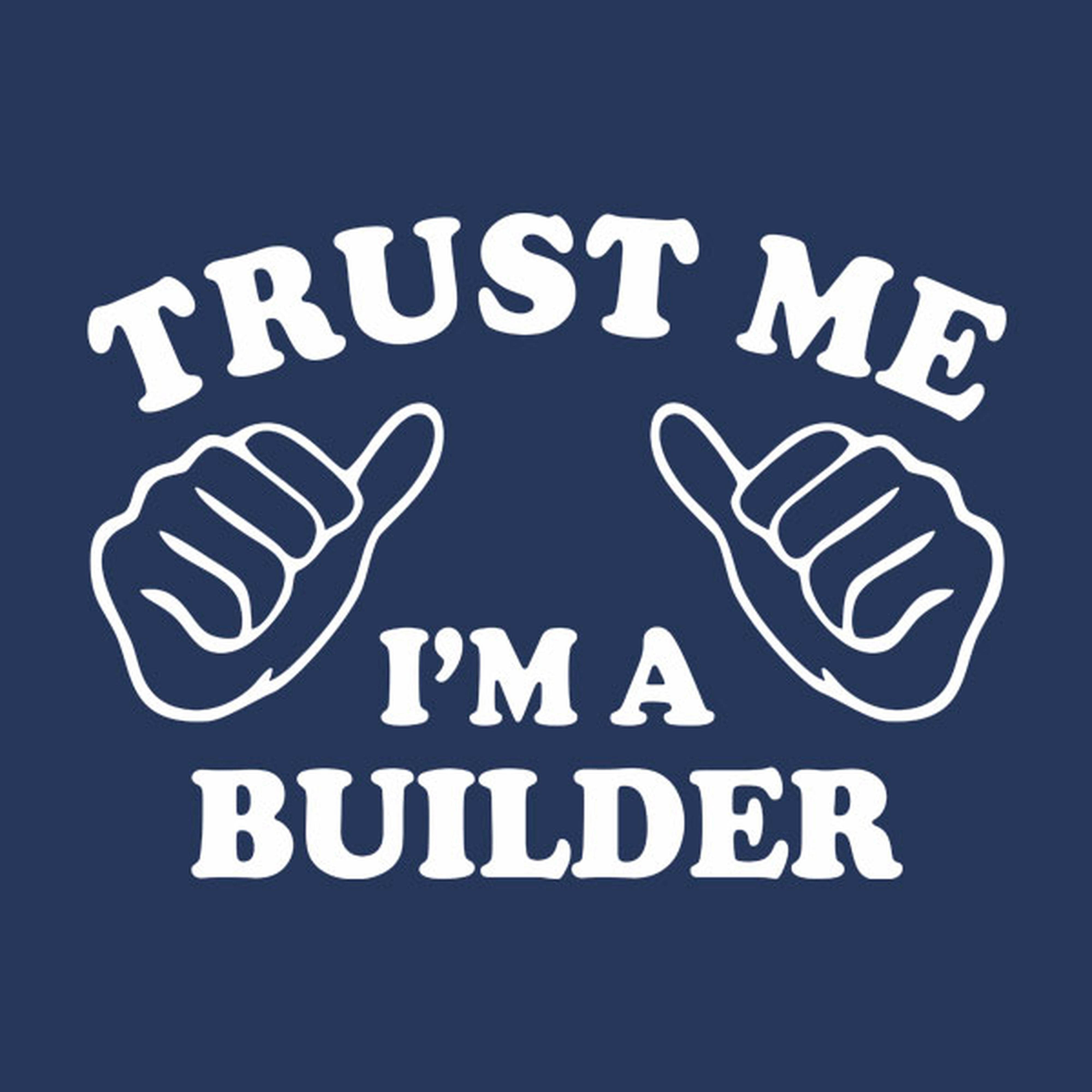 Trust me - I am a builder - T-shirt