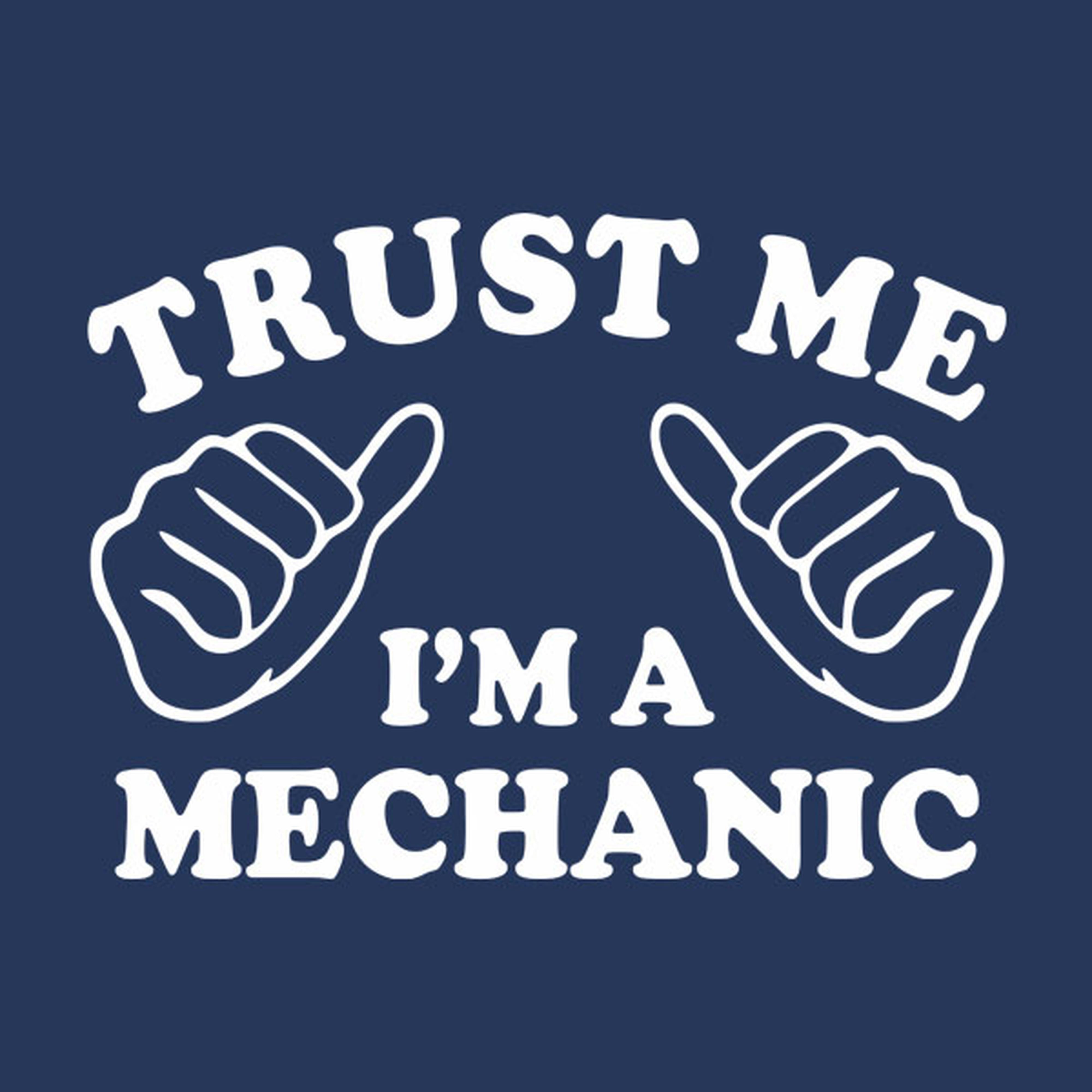 Trust me - I am a mechanic - T-shirt