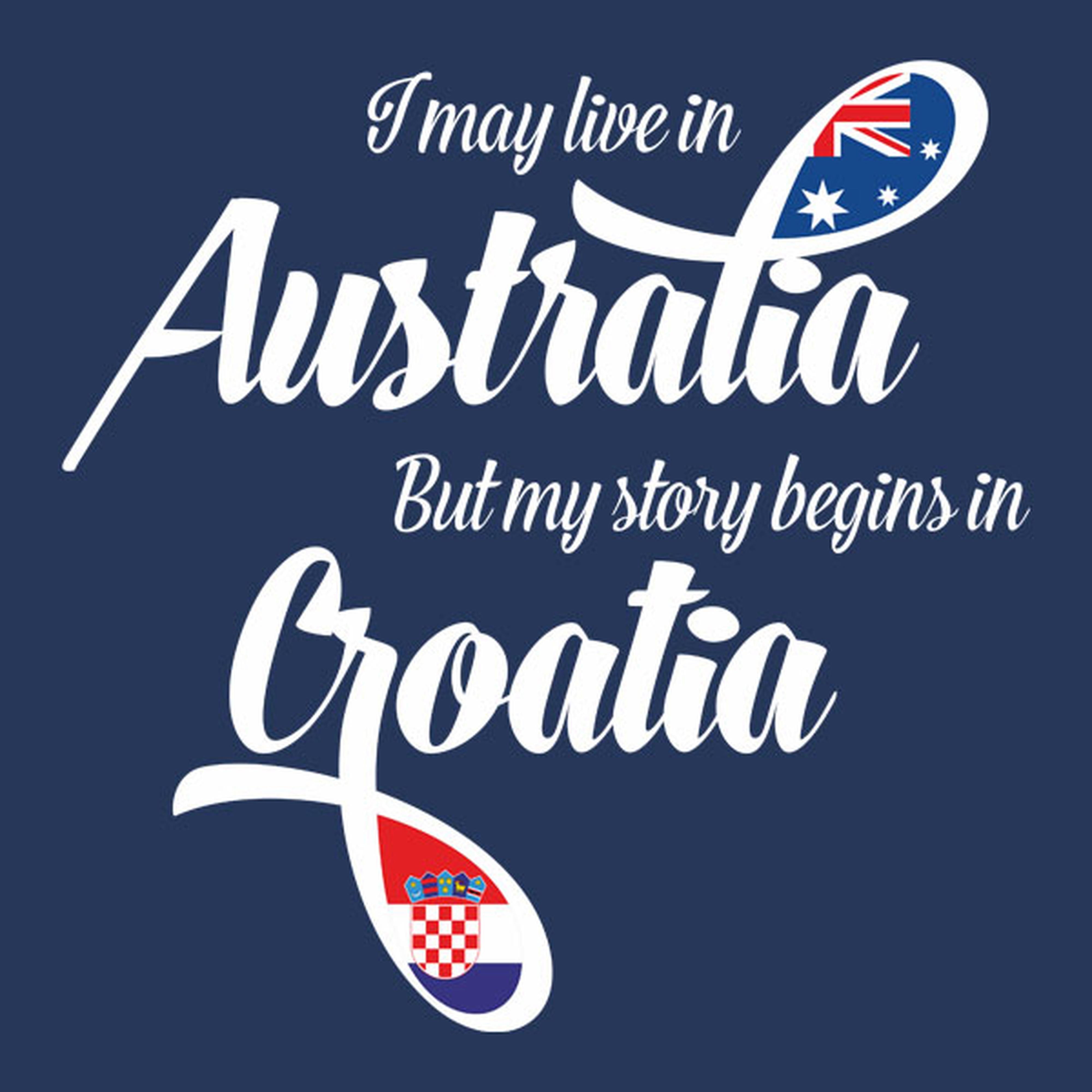 I may live in Australia but my story begins in Croatia - T-shirt