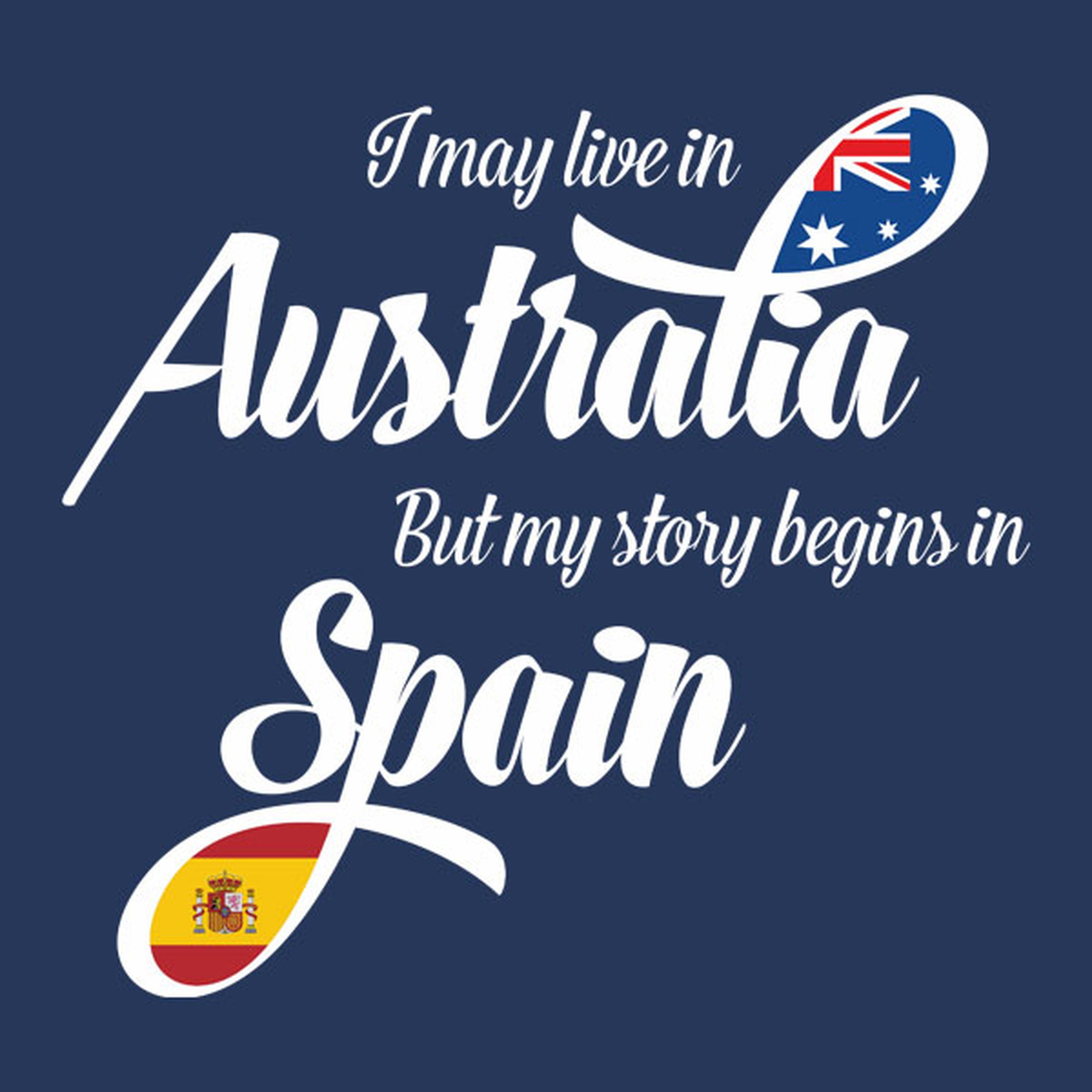 I may live in Australia but my story begins in Spain - T-shirt