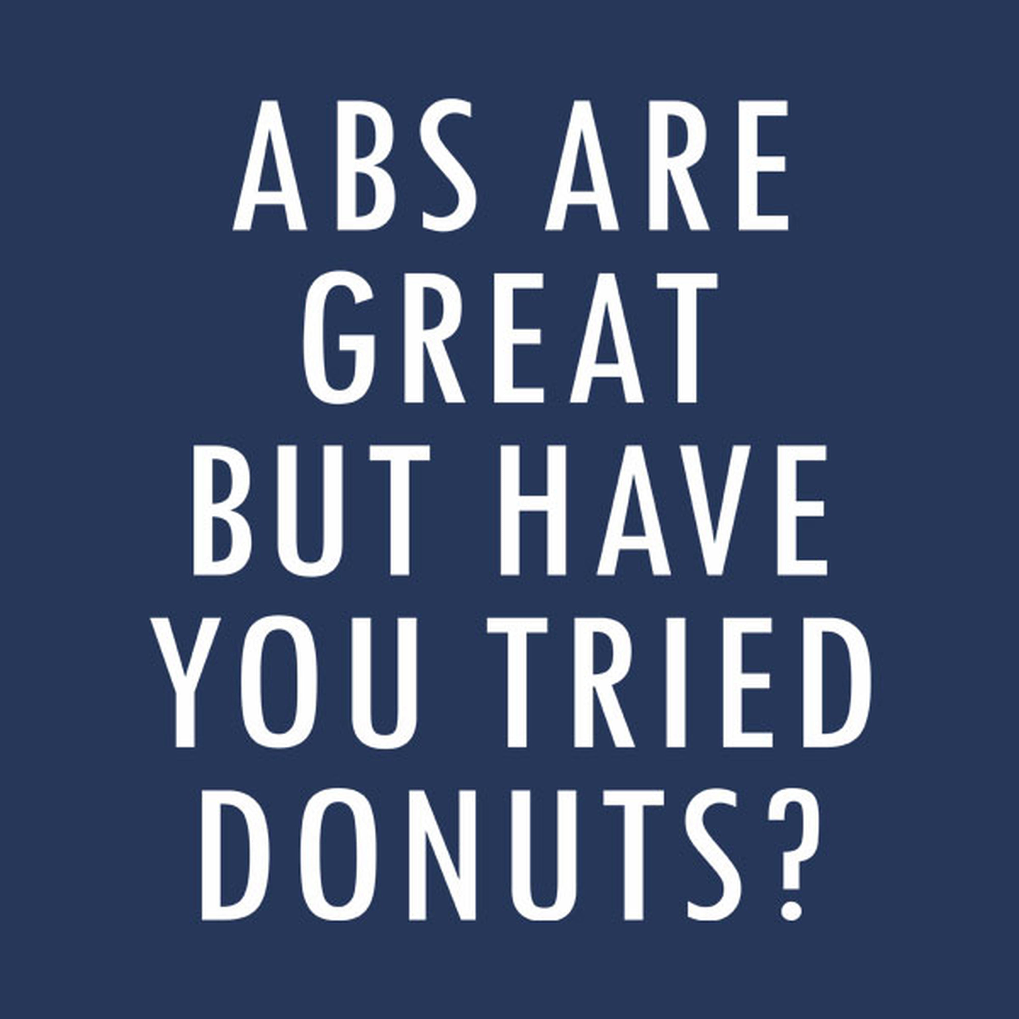 ABS are great but have you tried donuts? - T-shirt