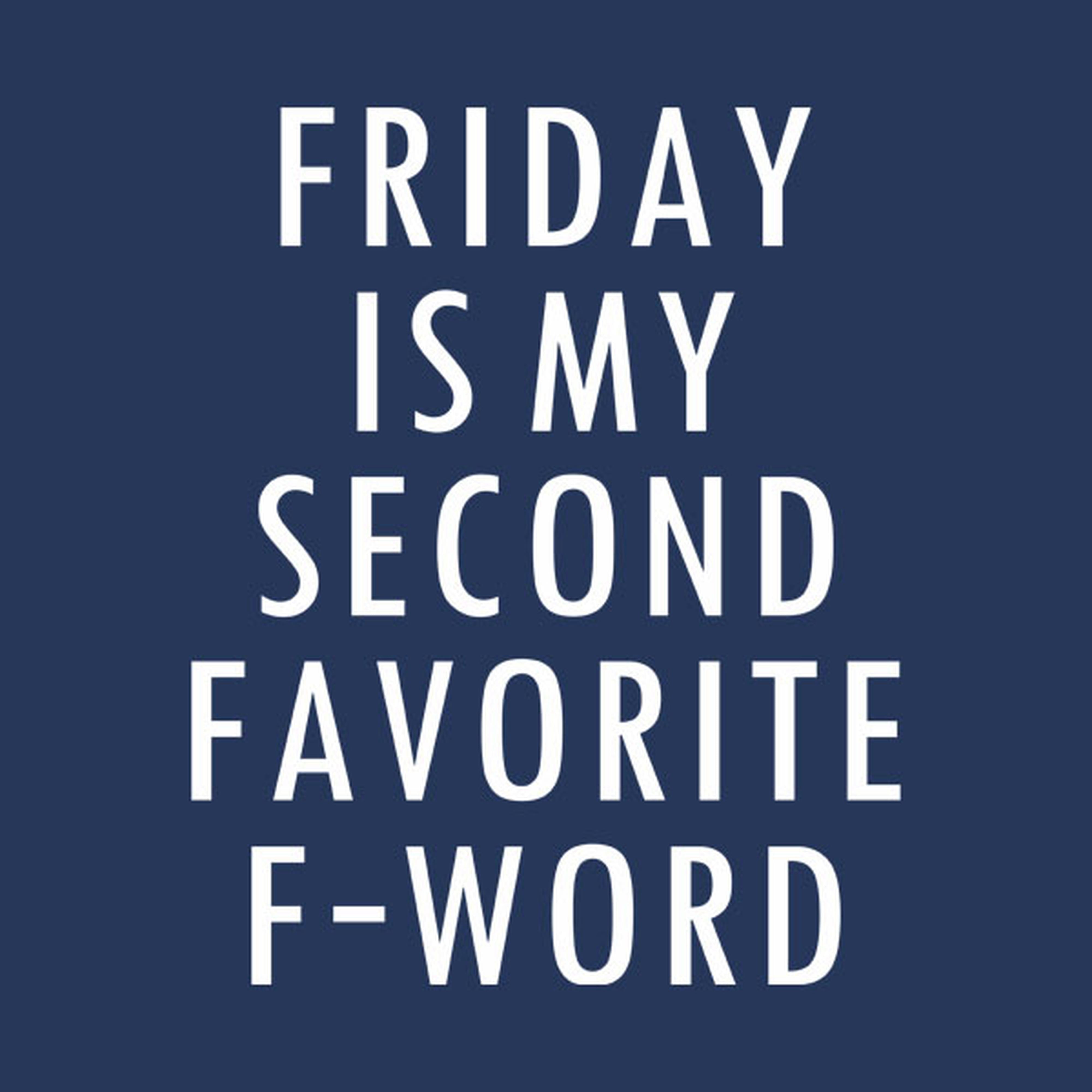 Friday is my favorite F-word - T-shirt