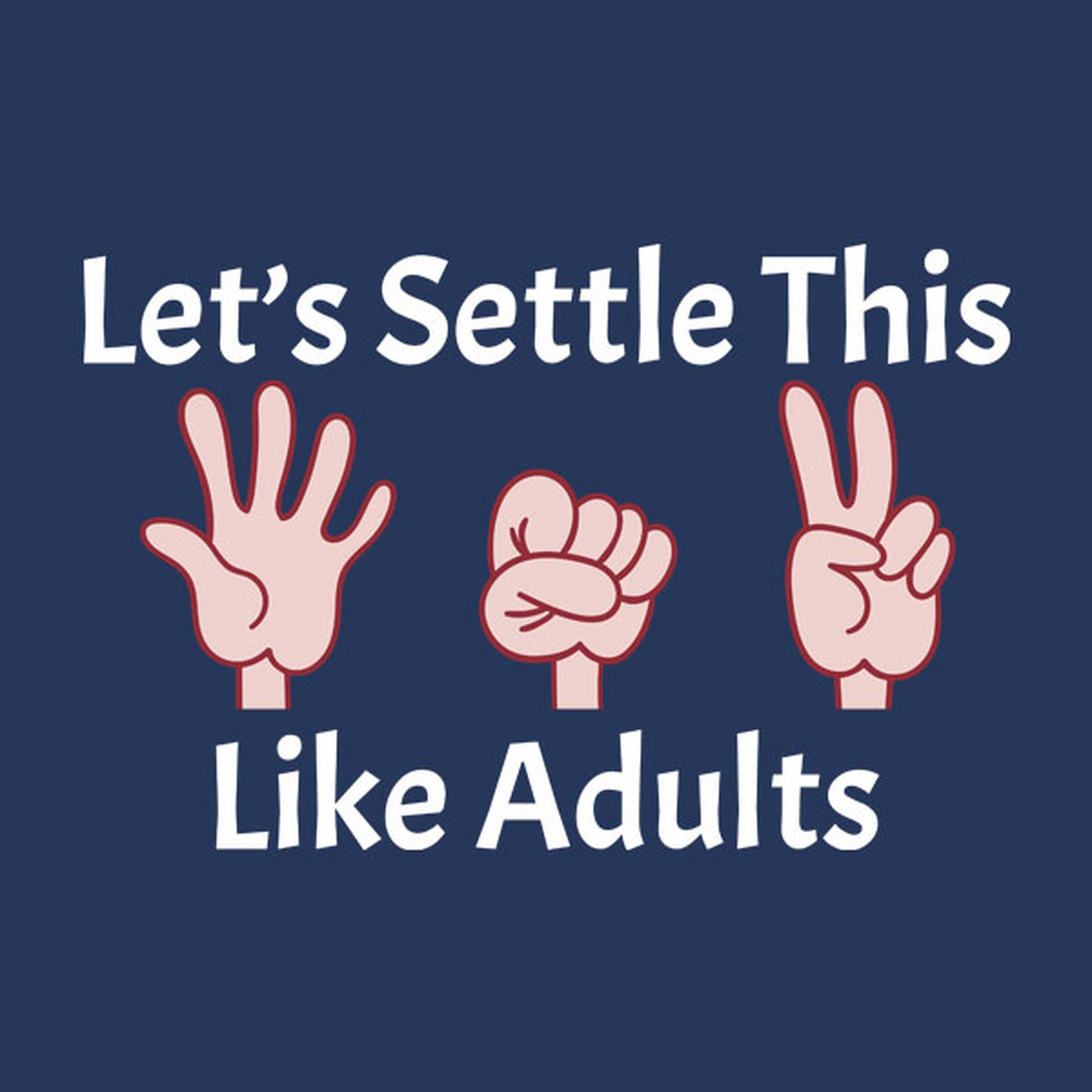 Let's settle this like adults - T-shirt